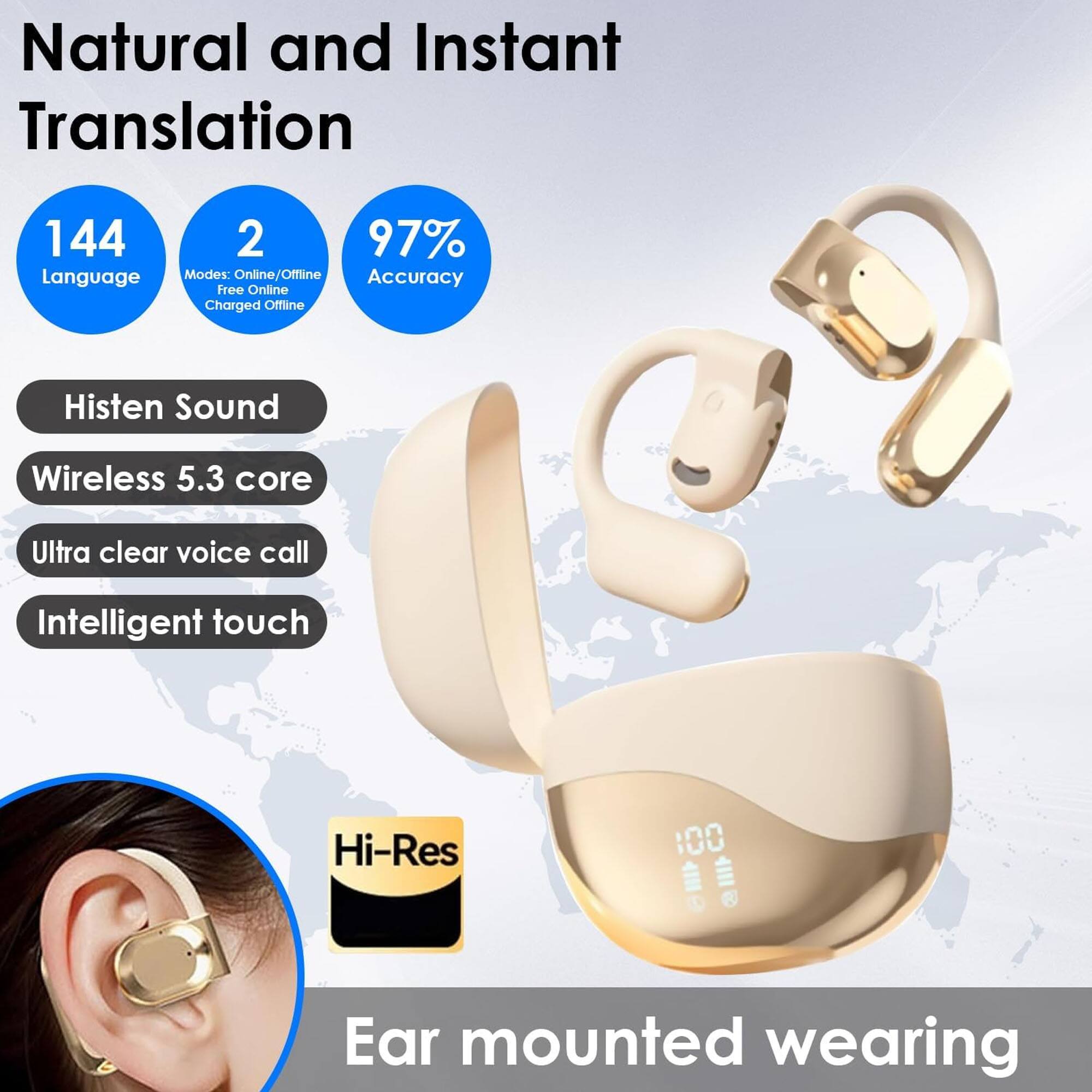 Natural and Instant Translation

144 Language

2 Modes: Online/Offline

97% Accuracy

Histen Sound

Wireless 5.3 core

Ultra clear voice call

Intelligent touch

Hi-Res

Ear mounted wearing
