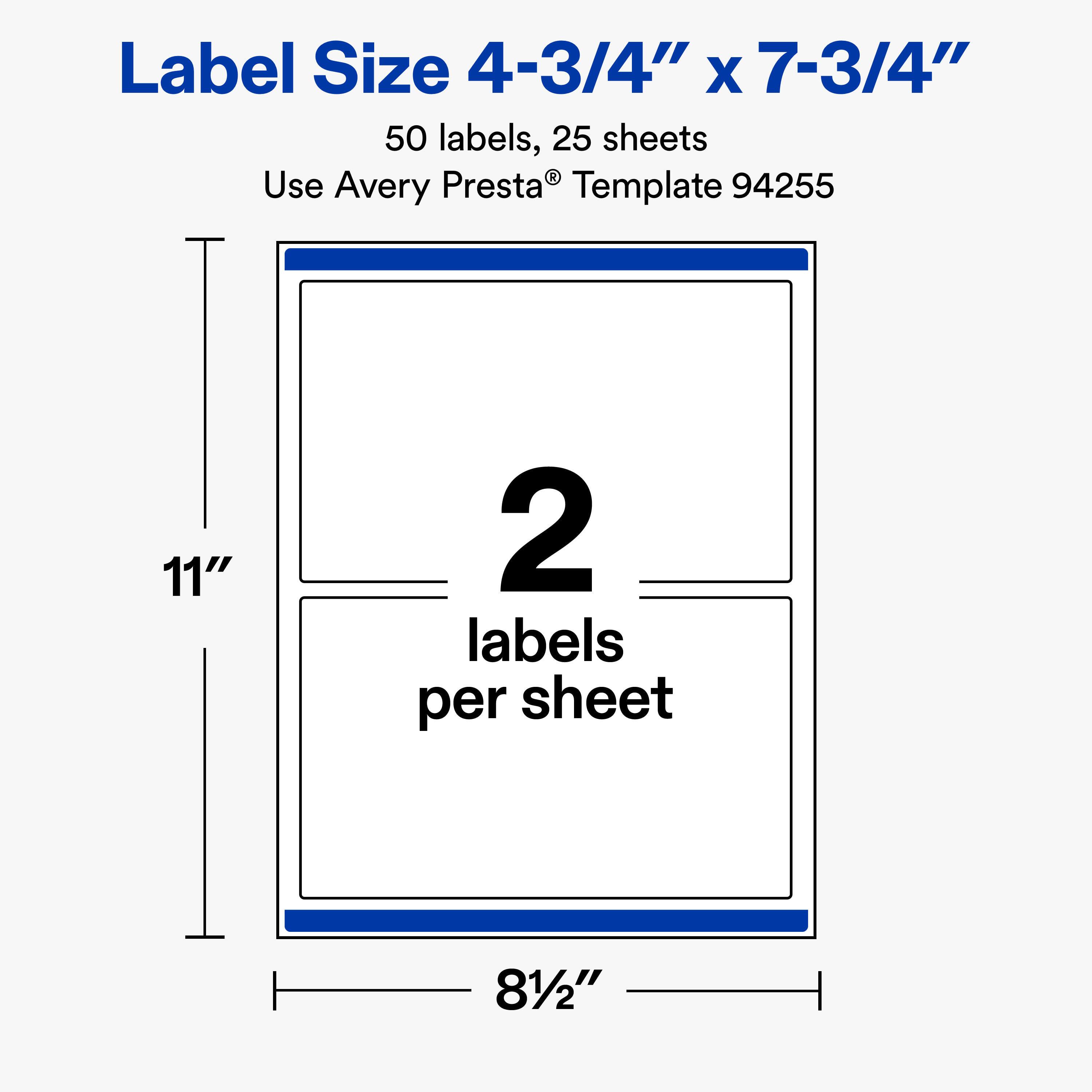 Label Size 4-3/4" x 7-3/4"  
50 labels, 25 sheets  
Use Avery Presta® Template 94255  

11"  
2 labels per sheet  
81/2"