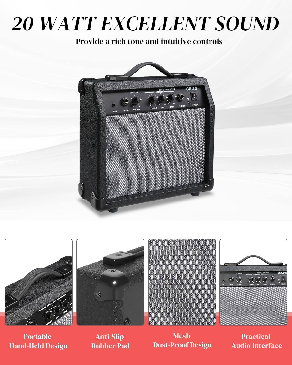 20 WATT EXCELLENT SOUND  
Provide a rich tone and intuitive controls

MASTER  
BASS AMPLIFIER EQUALIZATION  
GB-20  
MFC  
DEPUT VOLUME  
18 1 . - THEBLE -  
- $650  
PHONES  
POWER  
... KOOFLICION 4  
GB-20  

Portable Hand-Held Design  
Anti-Slip Rubber Pad  
Mesh Dust-Proof Design  
Practical Audio Interface