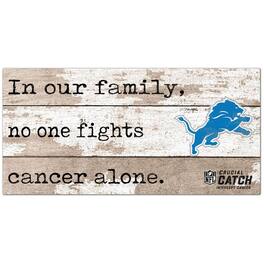 Fan Creations - Detroit Lions NFL Crucial Catch 6'' x 12'' In Our Family No One Fights Cancer Alone Sign - Multicolor