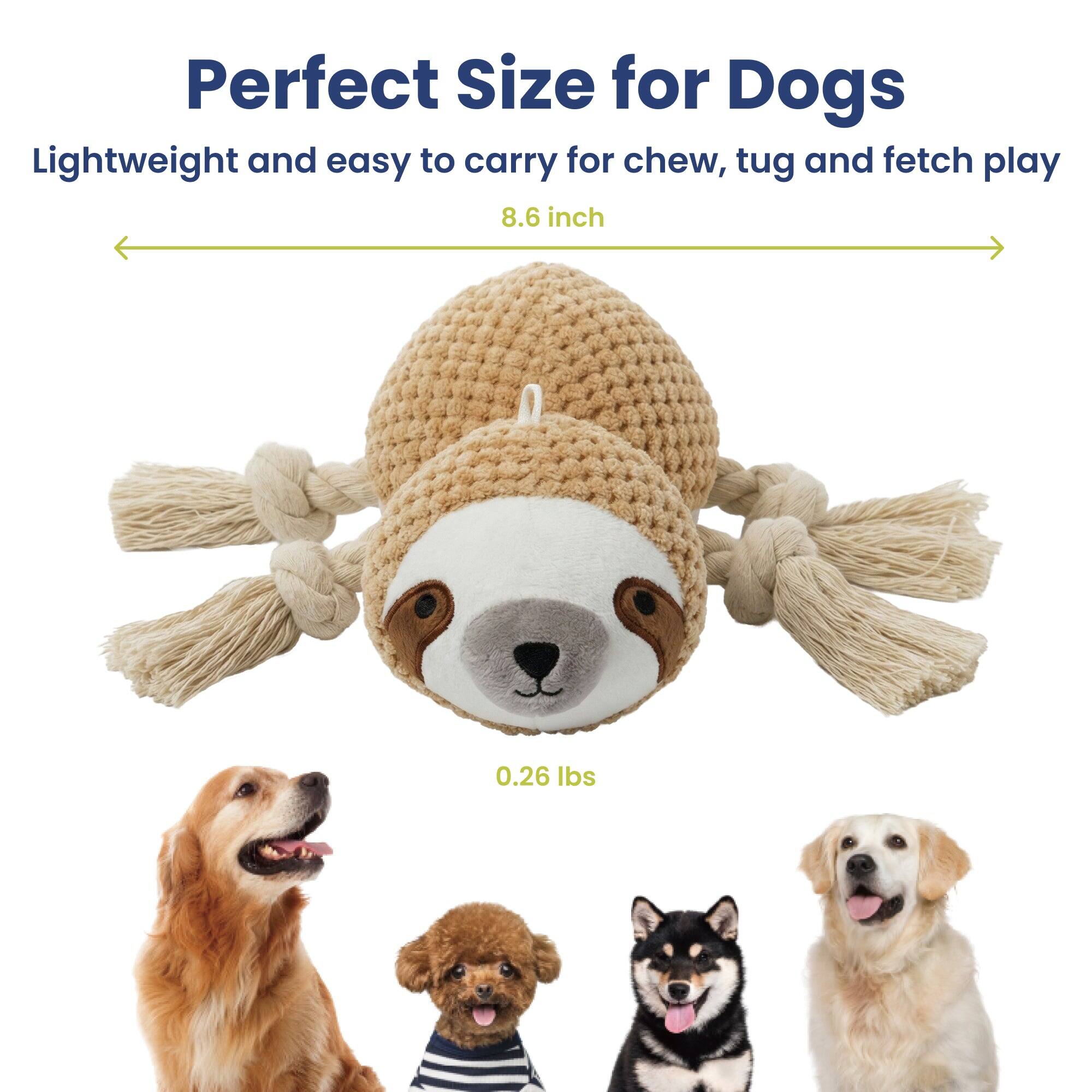 Perfect Size for Dogs  
Lightweight and easy to carry for chew, tug and fetch play  
8.6 inch  
0.26 lbs