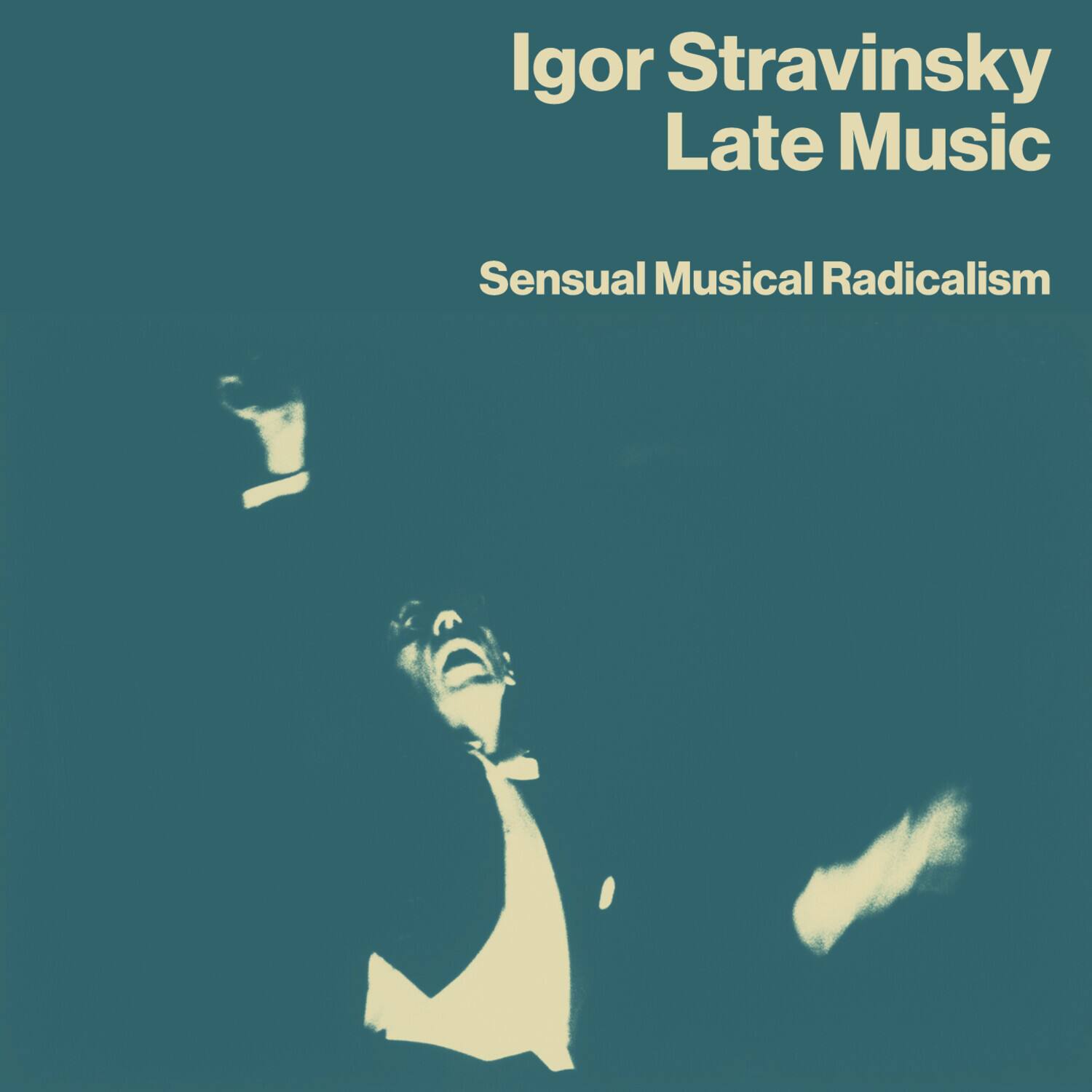 Igor Stravinsky - Late Music: Sensual Musical Radicalism  - COMPACT DISCS