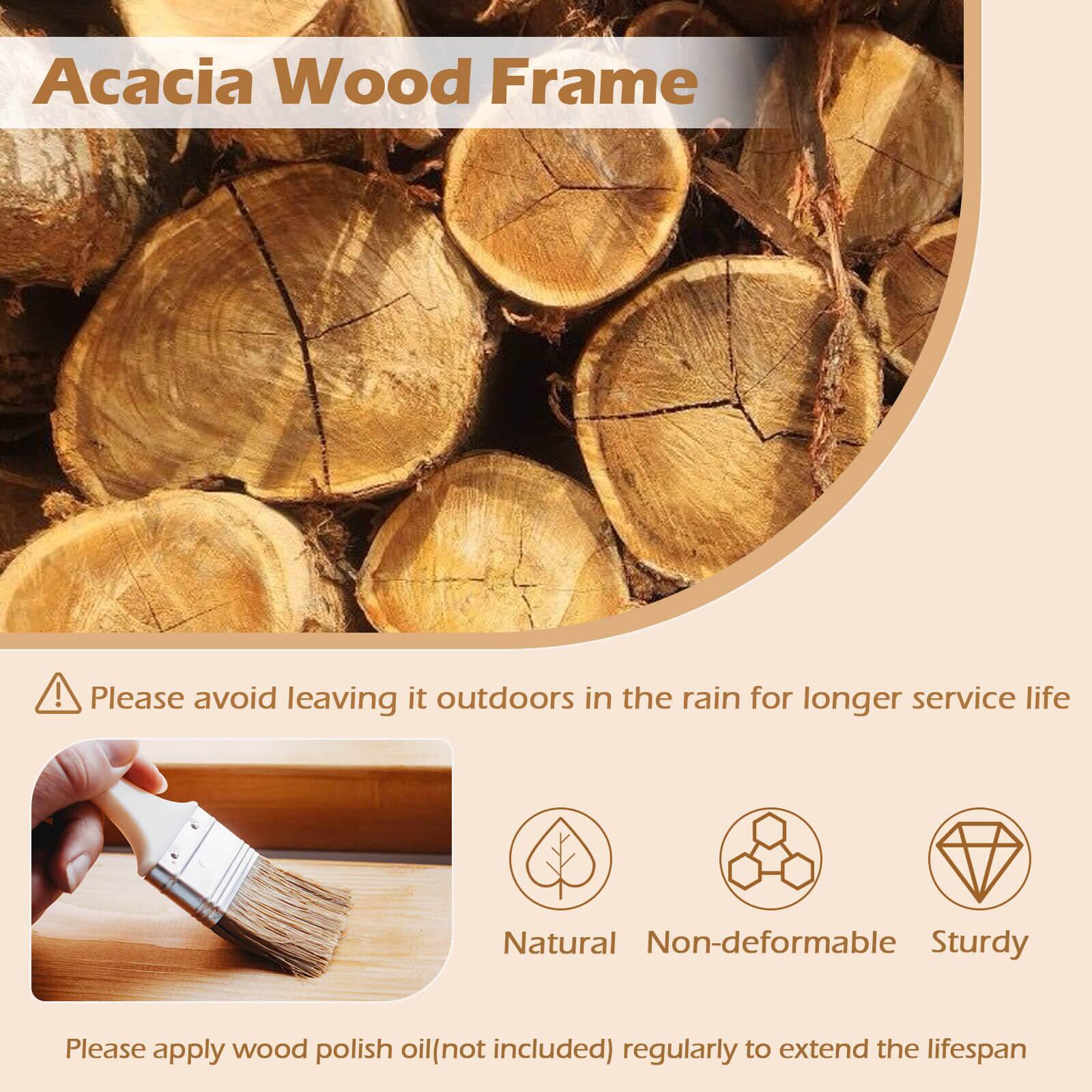 Acacia Wood Frame

Please avoid leaving it outdoors in the rain for longer service life

Natural Non-deformable Sturdy

Please apply wood polish oil (not included) regularly to extend the lifespan