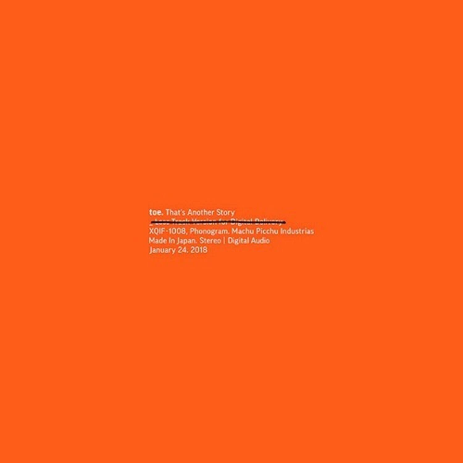 toe. That's Another Story  
XQIF-1008. Phonogram. Machu Picchu Industrias  
Made In Japan. Stereo | Digital Audio  
January 24, 2018