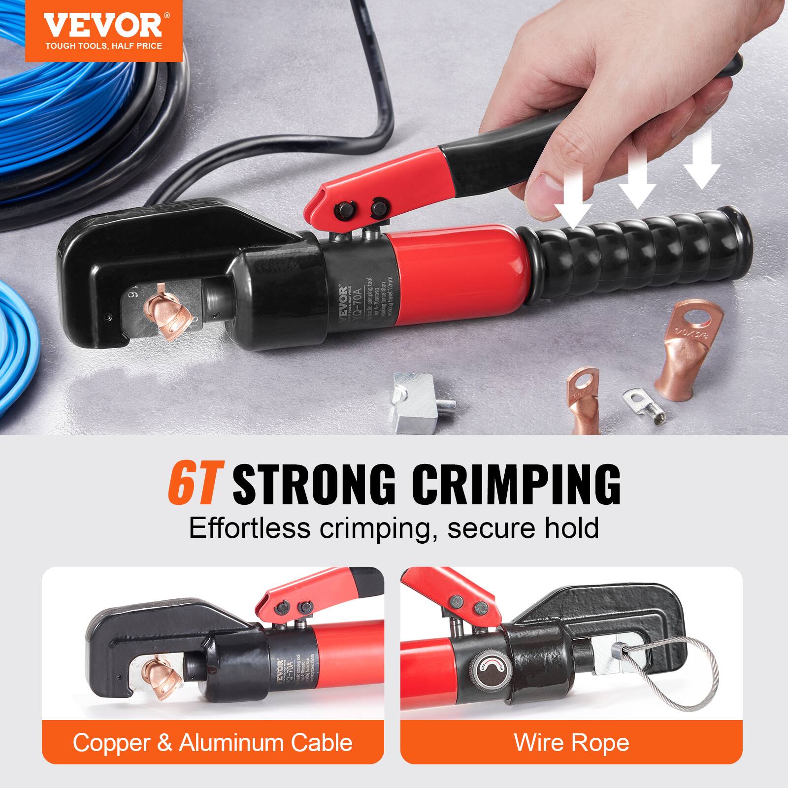 VEVOR  
TOUGH TOOLS, HALF PRICE  

6T STRONG CRIMPING  
Effortless crimping, secure hold  

Copper & Aluminum Cable  
Wire Rope