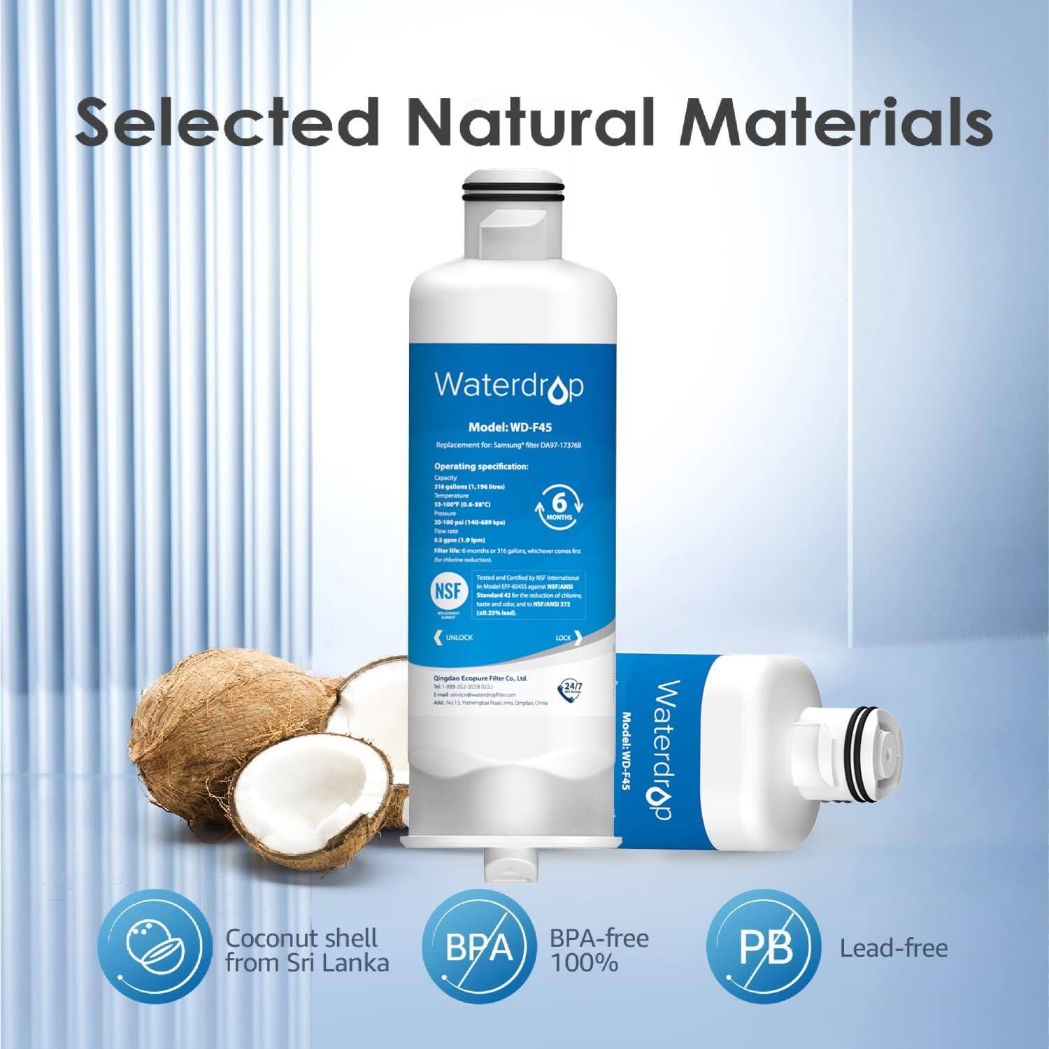 Selected Natural Materials

Waterdrop
Model: WD-F45
Replacement for Samsung
Operating specification
NSF
UNLOCK

Coconut shell from Sri Lanka
BPA-free 100%
PB
Lead-free