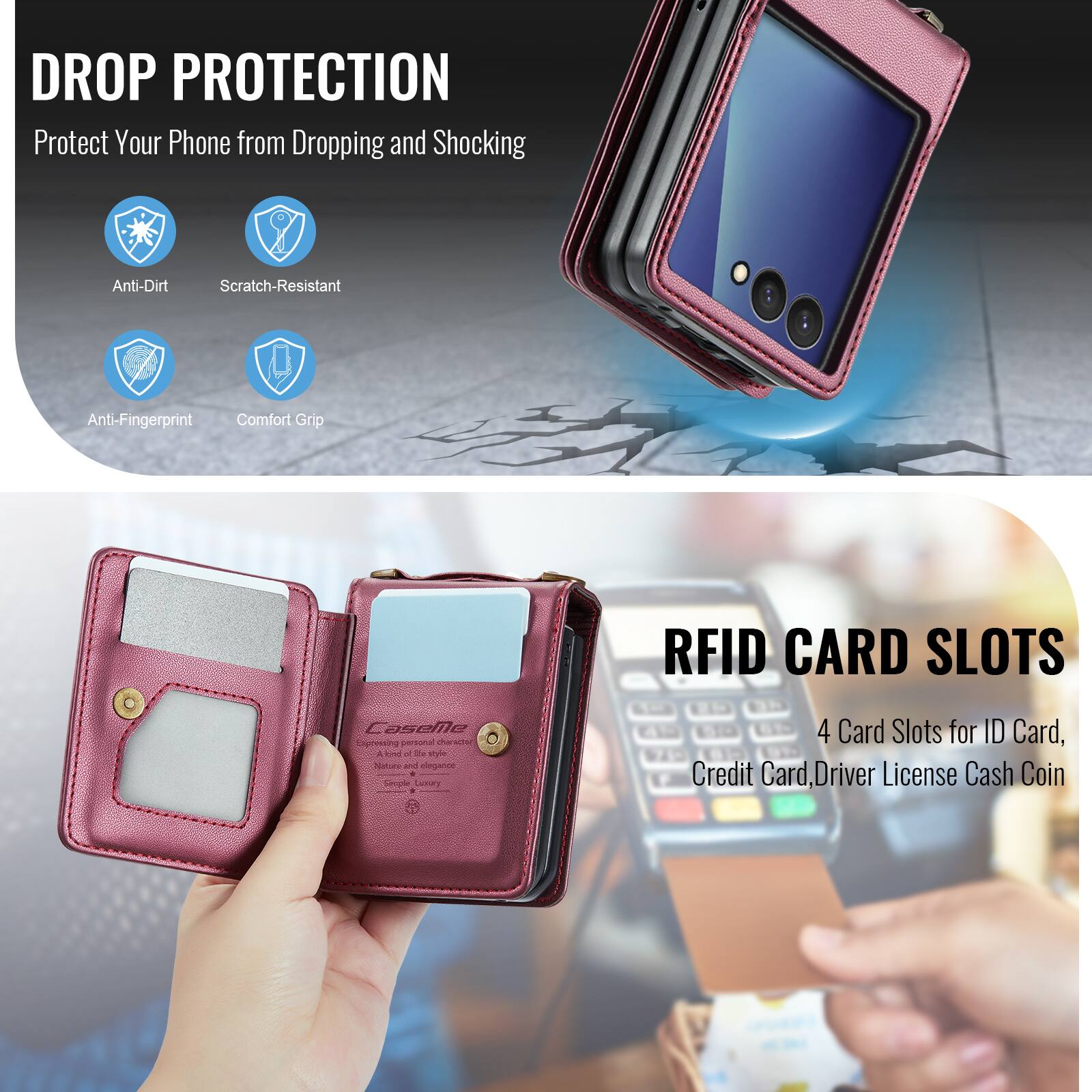 DROP PROTECTION  
Protect Your Phone from Dropping and Shocking  
Anti-Dirt  
Scratch-Resistant  
Anti-Fingerprint  
Comfort Grip  

RFID CARD SLOTS  
4 Card Slots for ID Card, Credit Card, Driver License Cash Coin