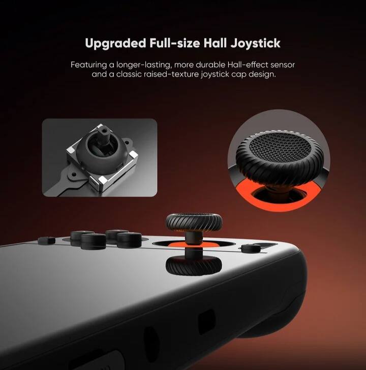 Upgraded Full-size Hall Joystick  
Featuring a longer-lasting, more durable Hall-effect sensor and a classic raised-texture joystick cap design.