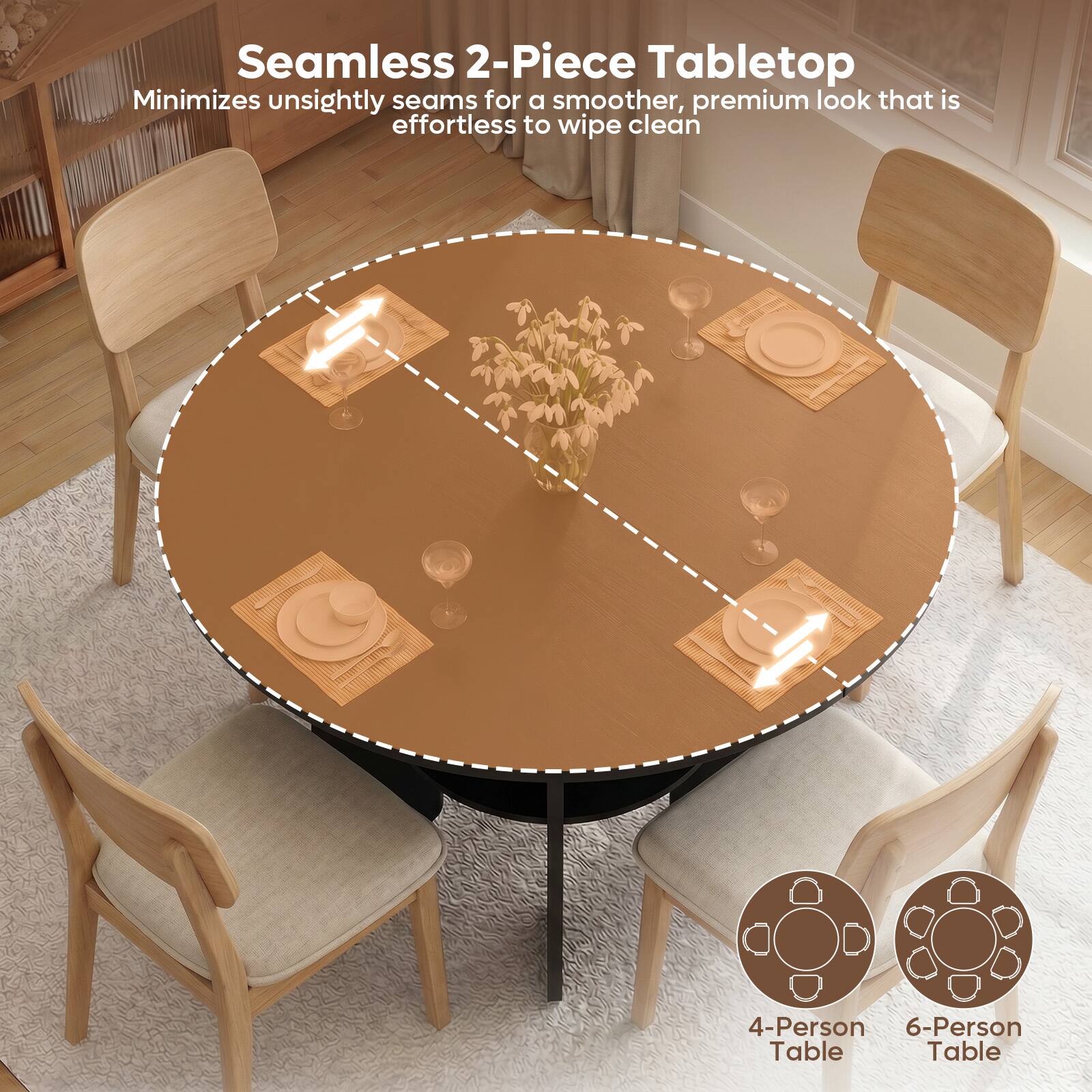 Seamless 2-Piece Tabletop  
Minimizes unsightly seams for a smoother, premium look that is effortless to wipe clean  

4-Person Table  
6-Person Table
