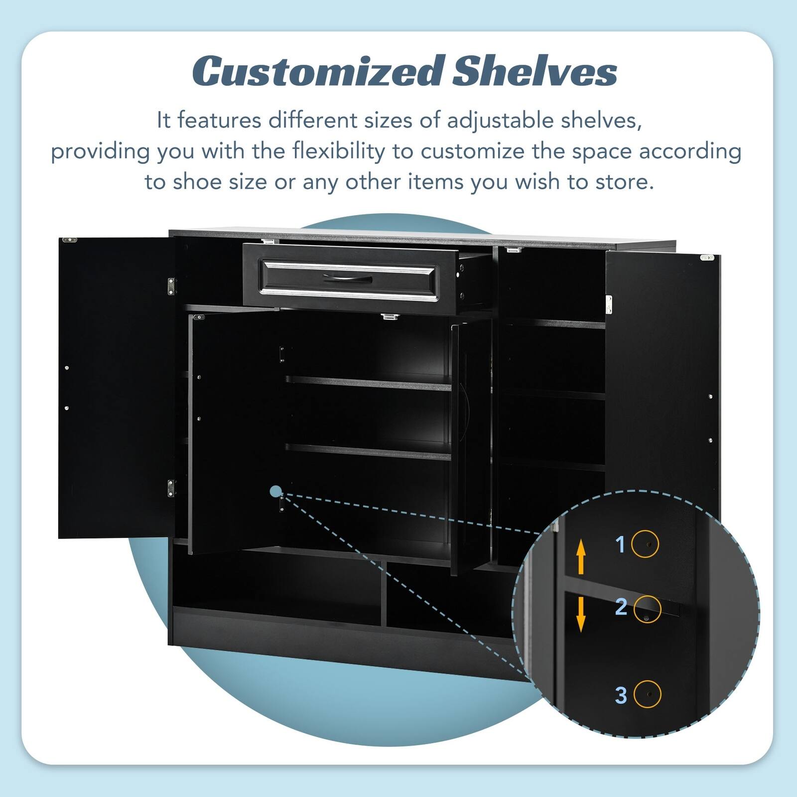 Customized Shelves

It features different sizes of adjustable shelves, providing you with the flexibility to customize the space according to shoe size or any other items you wish to store.