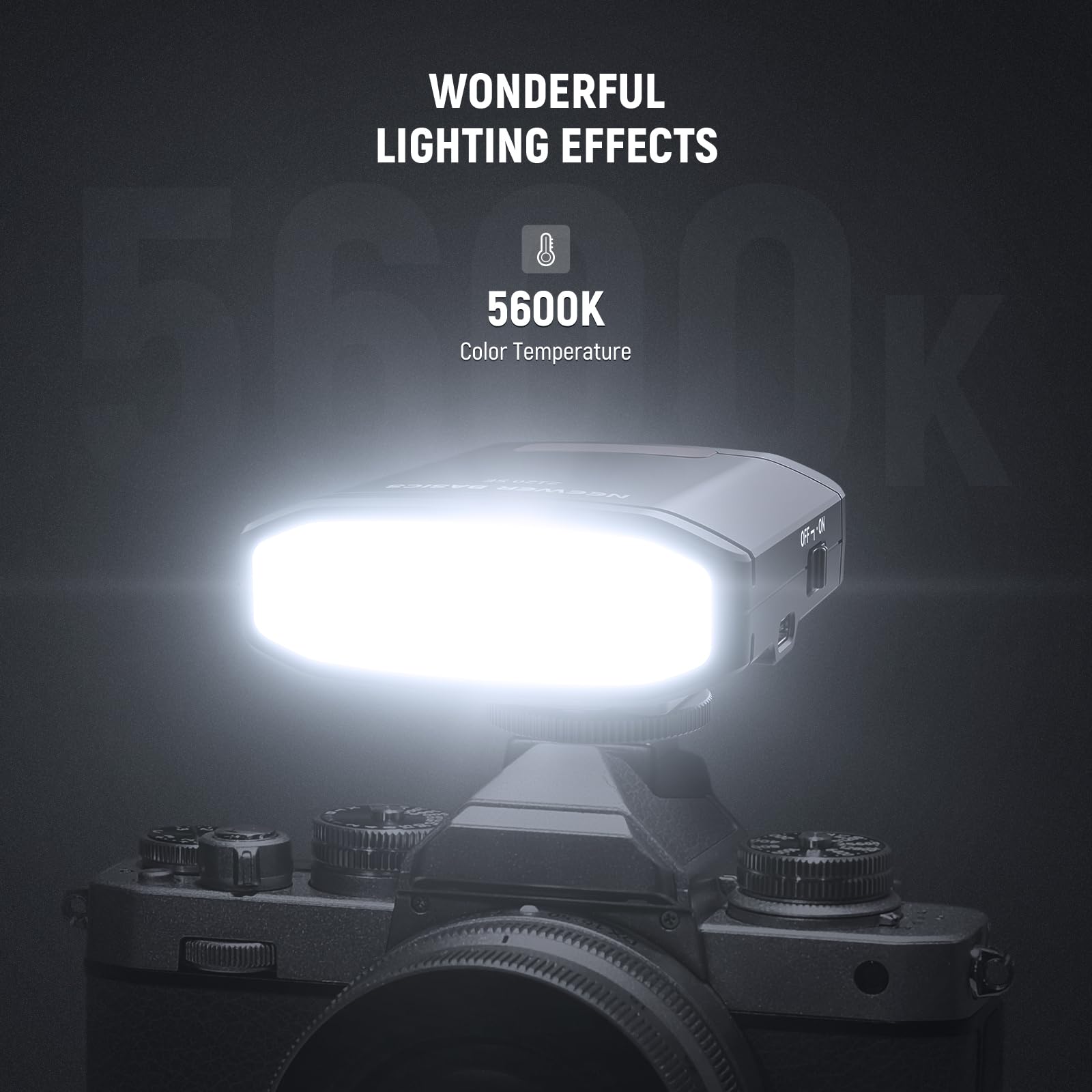WONDERFUL LIGHTING EFFECTS  
5600K  
Color Temperature