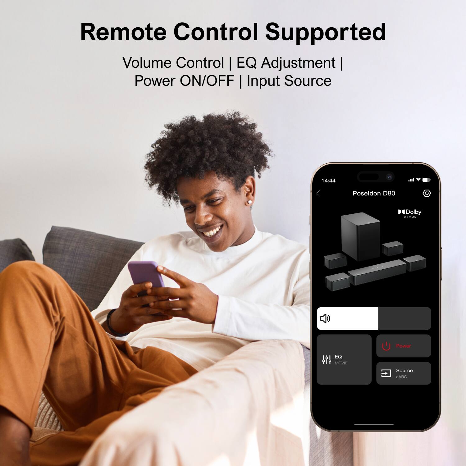 Remote Control Supported  
Volume Control | EQ Adjustment | Power ON/OFF | Input Source  

Poseidon D80  
Dolby Atmos  
Power  
EQ  
MOVIE  
Source  
ARC