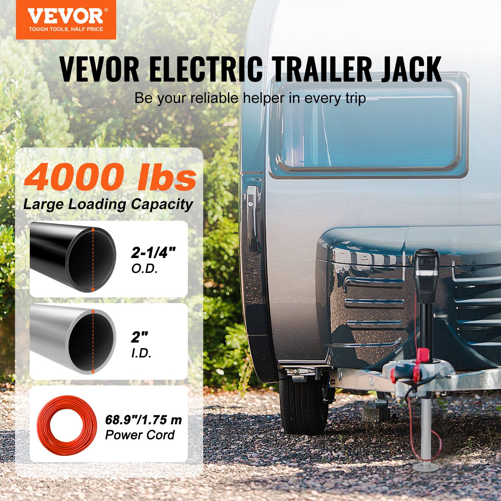 VEVOR TOUGH TOOLS, HALF PRICE

VEVOR ELECTRIC TRAILER JACK
Be your reliable helper in every trip

4000 lbs Large Loading Capacity

2-1/4" O.D.
2" I.D.
68.9"/1.75 m Power Cord