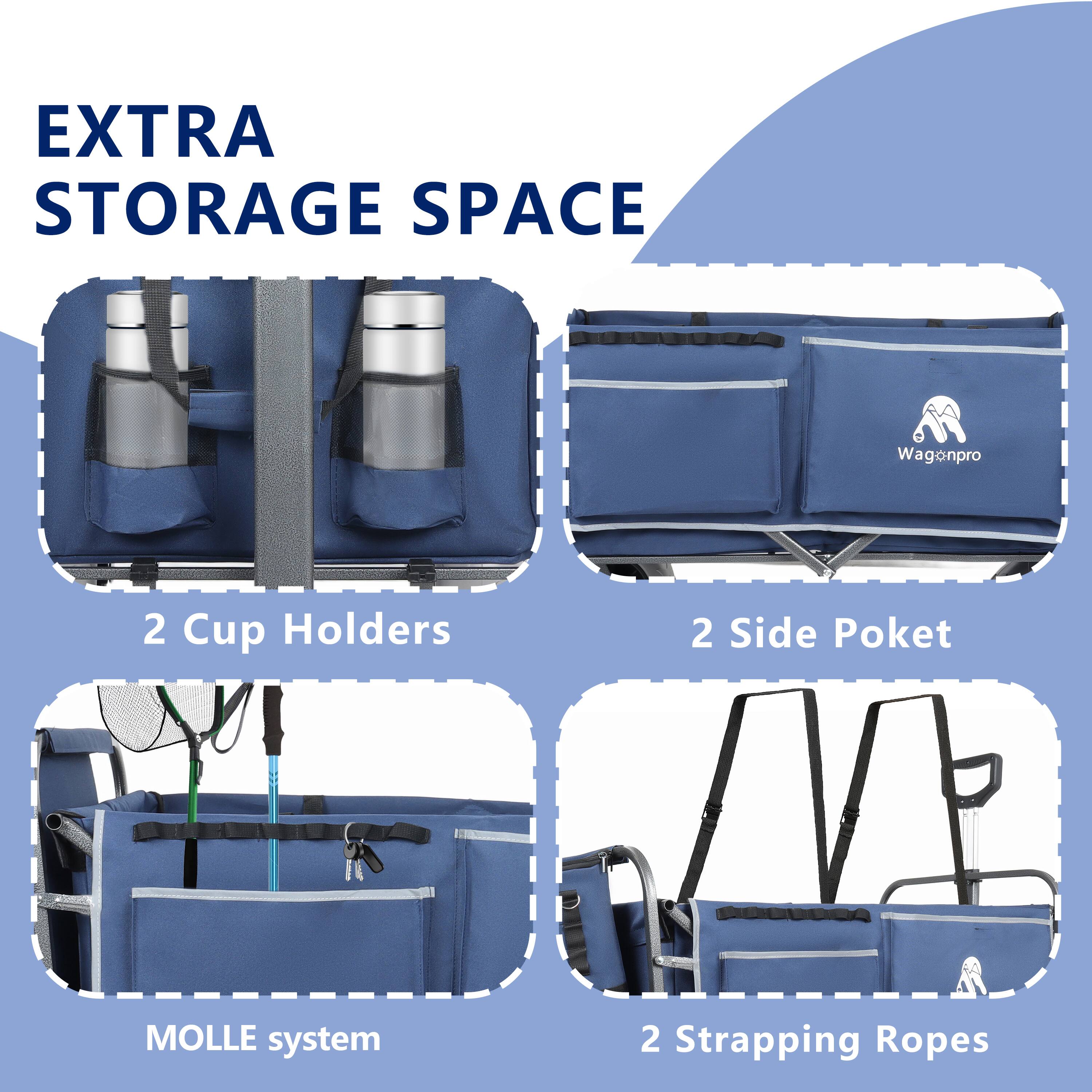 EXTRA STORAGE SPACE

- 2 Cup Holders
- 2 Side Pockets
- MOLLE system
- 2 Strapping Ropes