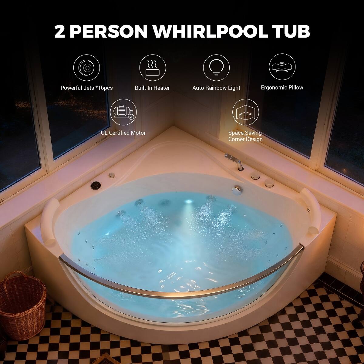 2 PERSON WHIRLPOOL TUB

- Powerful Jets *16pcs
- Built-In Heater
- Auto Rainbow Light
- Ergonomic Pillow
- UL-Certified Motor
- Space-Saving Corner Design