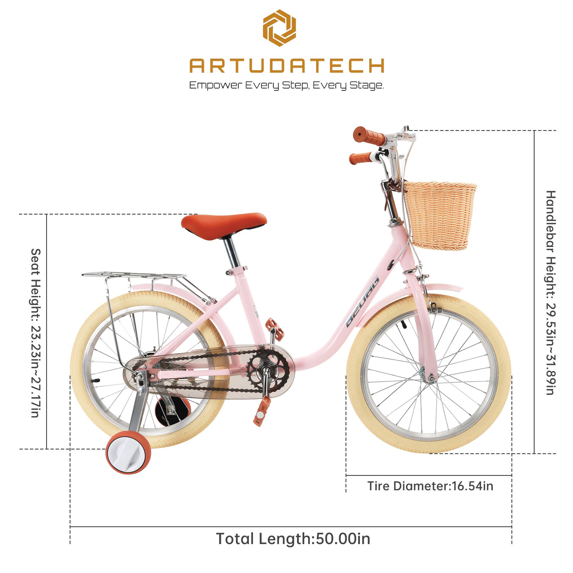 ARTUDATECH  
Empower Every Step, Every Stage  

Seat Height: 23.23in~27.17in  
Handlebar Height: 29.53in~31.89in  
Tire Diameter: 16.54in  
Total Length: 50.00in