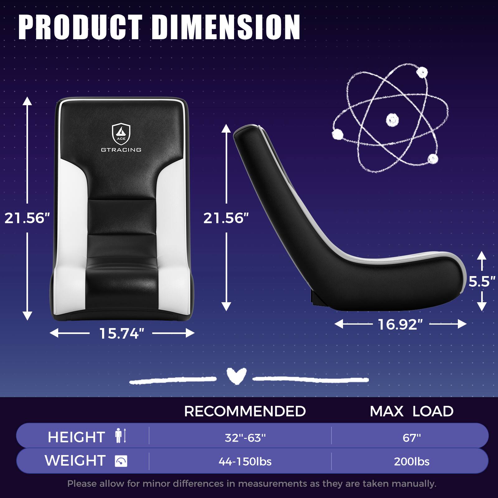 PRODUCT DIMENSION  
- Width: 21.56"  
- Height: 21.56"  
- Depth: 15.74"  
- Armrest Width: 16.92"  
- Armrest Height: 5.5"  

RECOMMENDED MAX LOAD  
- Height: 32"-63"  
- Weight: 44-150lbs  
- Max Load Height: 67"  
- Max Load Weight: 200lbs  

Please allow for minor differences in measurements as they are taken manually.