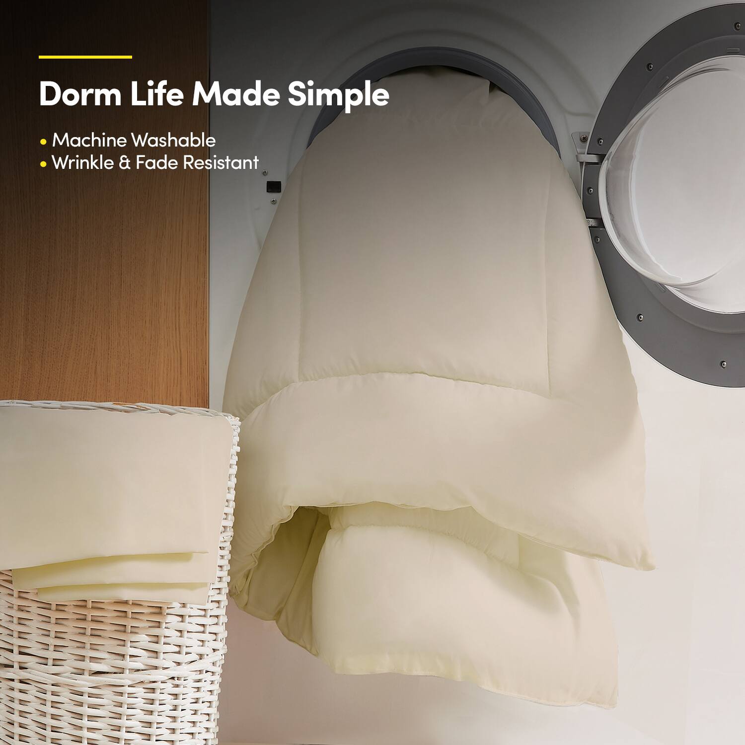 Dorm Life Made Simple

- Machine Washable
- Wrinkle & Fade Resistant