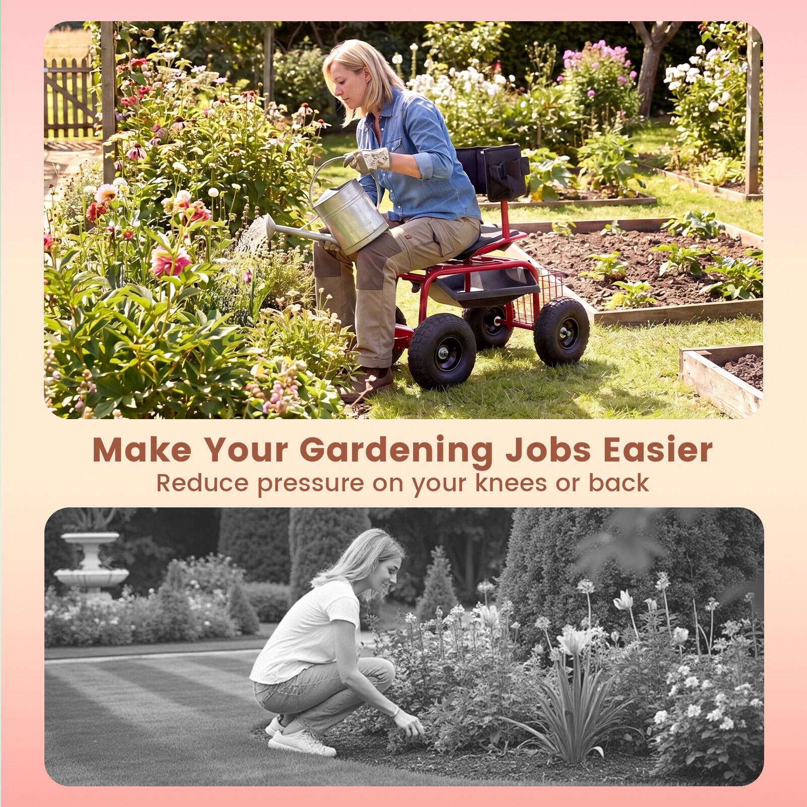 Make Your Gardening Jobs Easier  
Reduce pressure on your knees or back