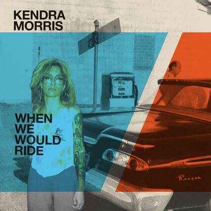 KENDRA MORRIS
WHEN WE WOULD RIDE