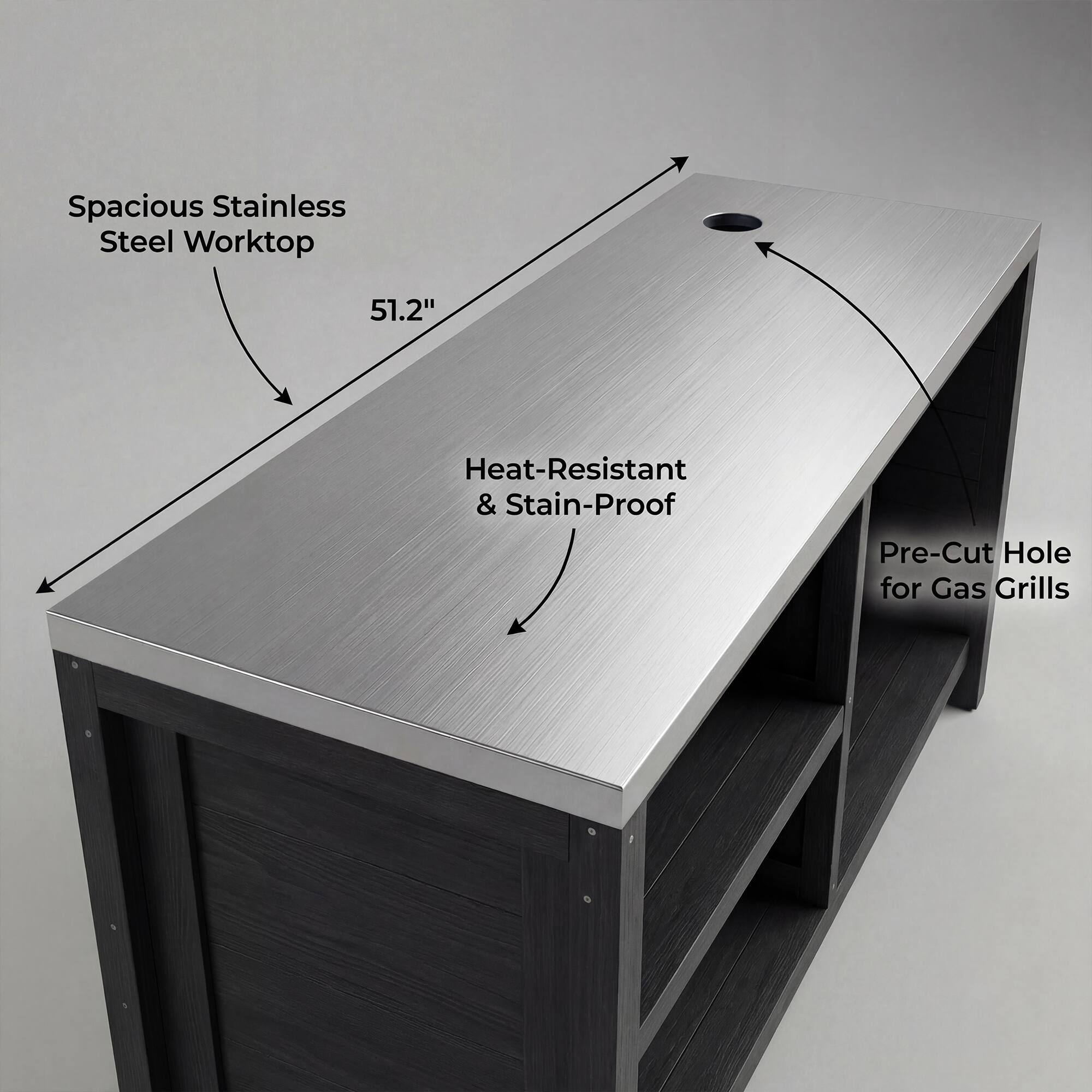 Spacious Stainless Steel Worktop  
51.2"  
Heat-Resistant & Stain-Proof  
Pre-Cut Hole for Gas Grills