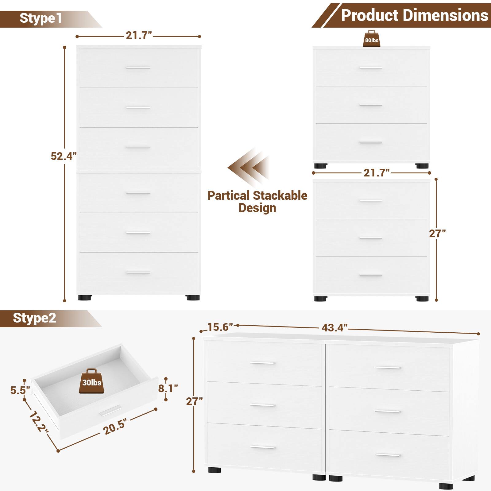 Stype1  
21.7"  
Product Dimensions  
52.4"  
21.7"  
Partical Stackable Design  
27"  

Stype2  
15.6"  
43.4"  
5.5"  
12.2"  
30lbs  
20.5"  
8.1"  
8  
27"