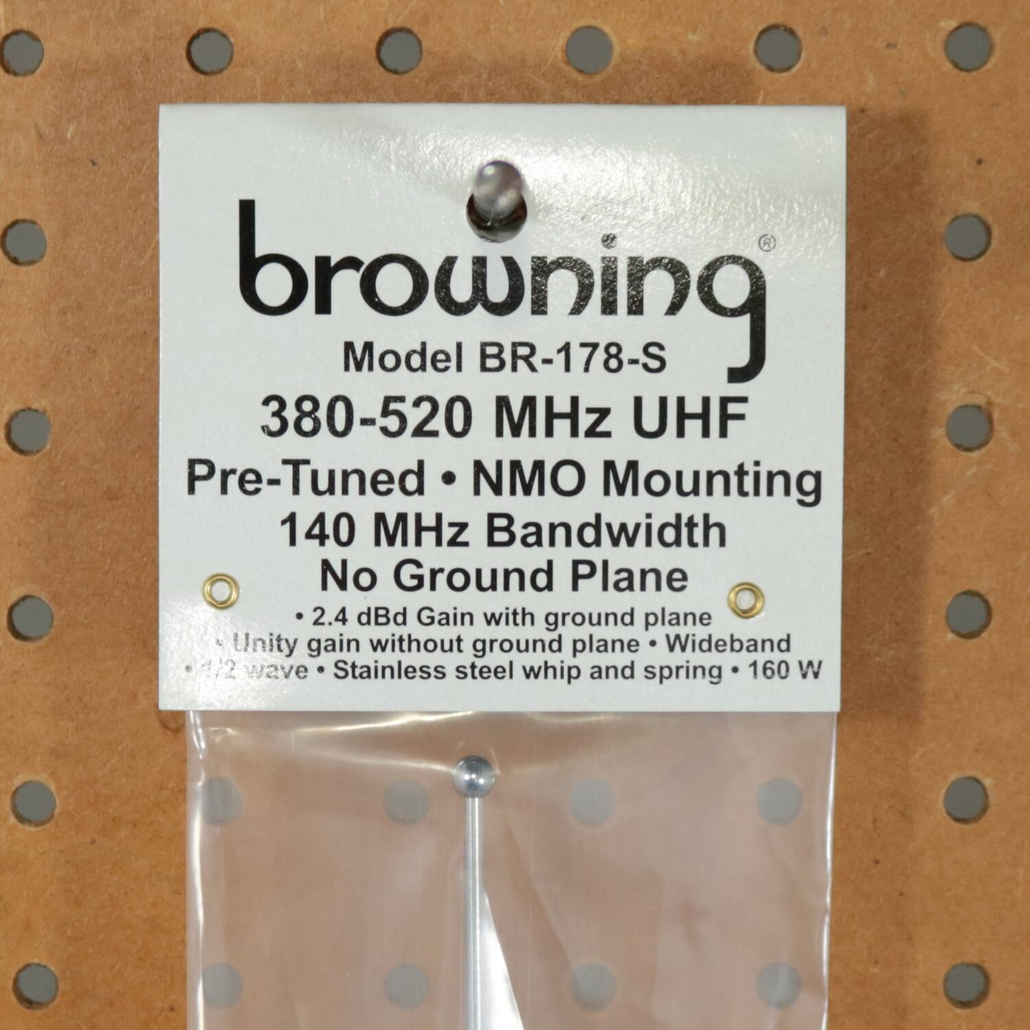 browning  
Model BR-178-S  
380-520 MHz UHF  
Pre-Tuned • NMO Mounting  
140 MHz Bandwidth  
No Ground Plane  
• 2.4 dBi Gain with ground plane  
• Unity gain without ground plane  
• Wideband  
• 1/2 wave  
• Stainless steel whip and spring  
• 160 W