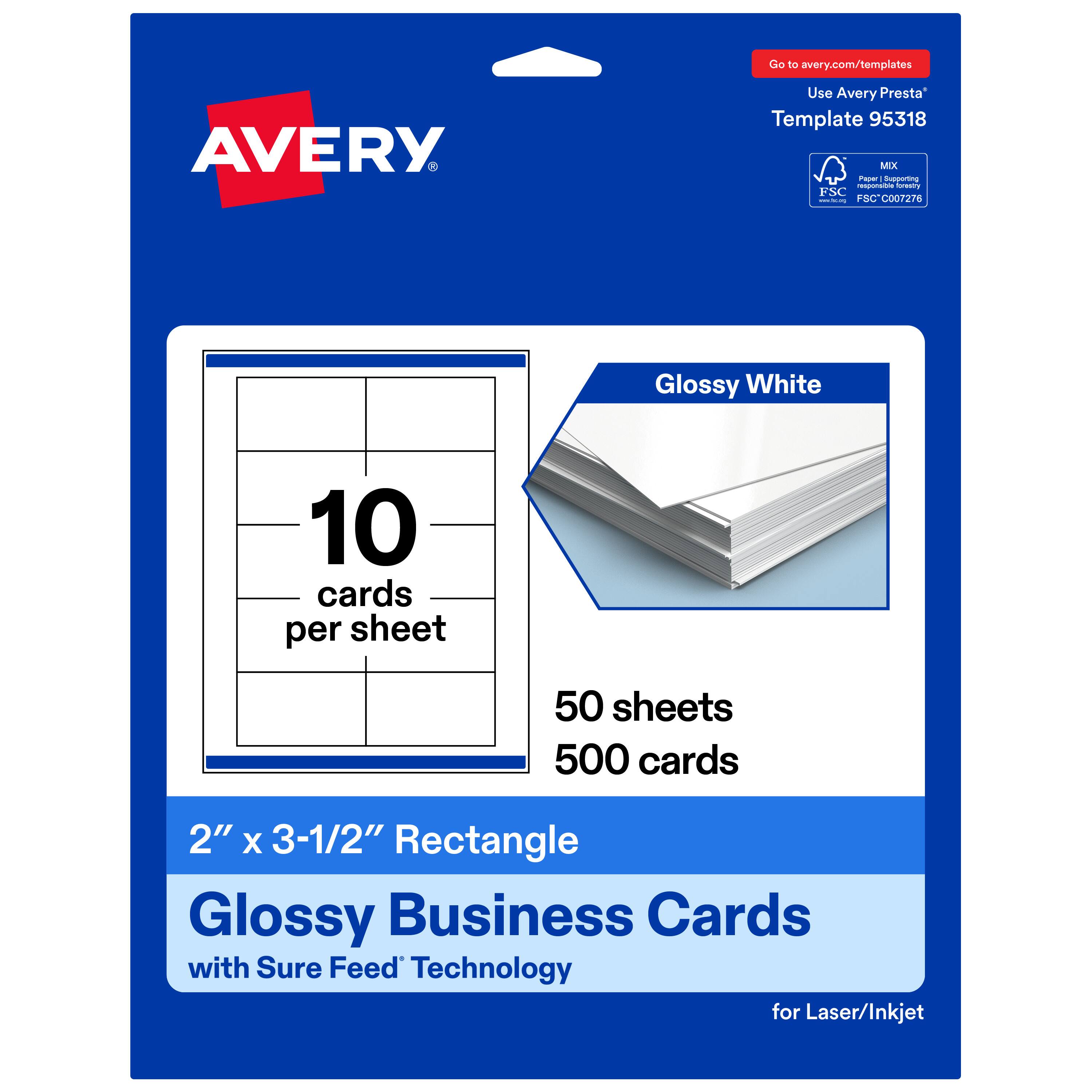 Go to avery.com/templates  
Use Avery Presta Template 95318  
AVERY  
Glossy White  
10 cards per sheet  
50 sheets  
500 cards  
2" x 3-1/2" Rectangle  
Glossy Business Cards with Sure Feed Technology for Laser/Inkjet  
FSC I: FSC C007276