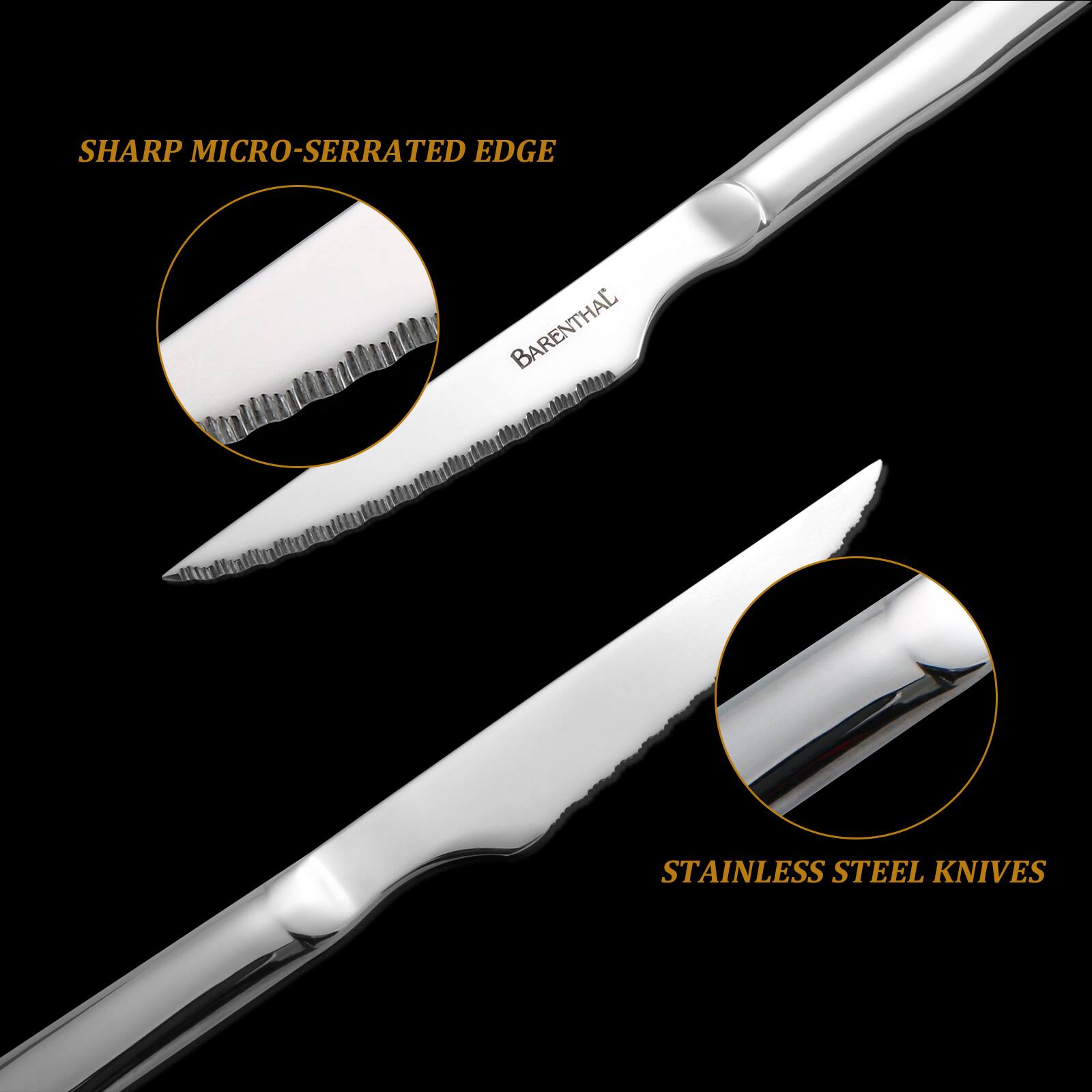 SHARP MICRO-SERRATED EDGE  
BARENTHAL  
STAINLESS STEEL KNIVES