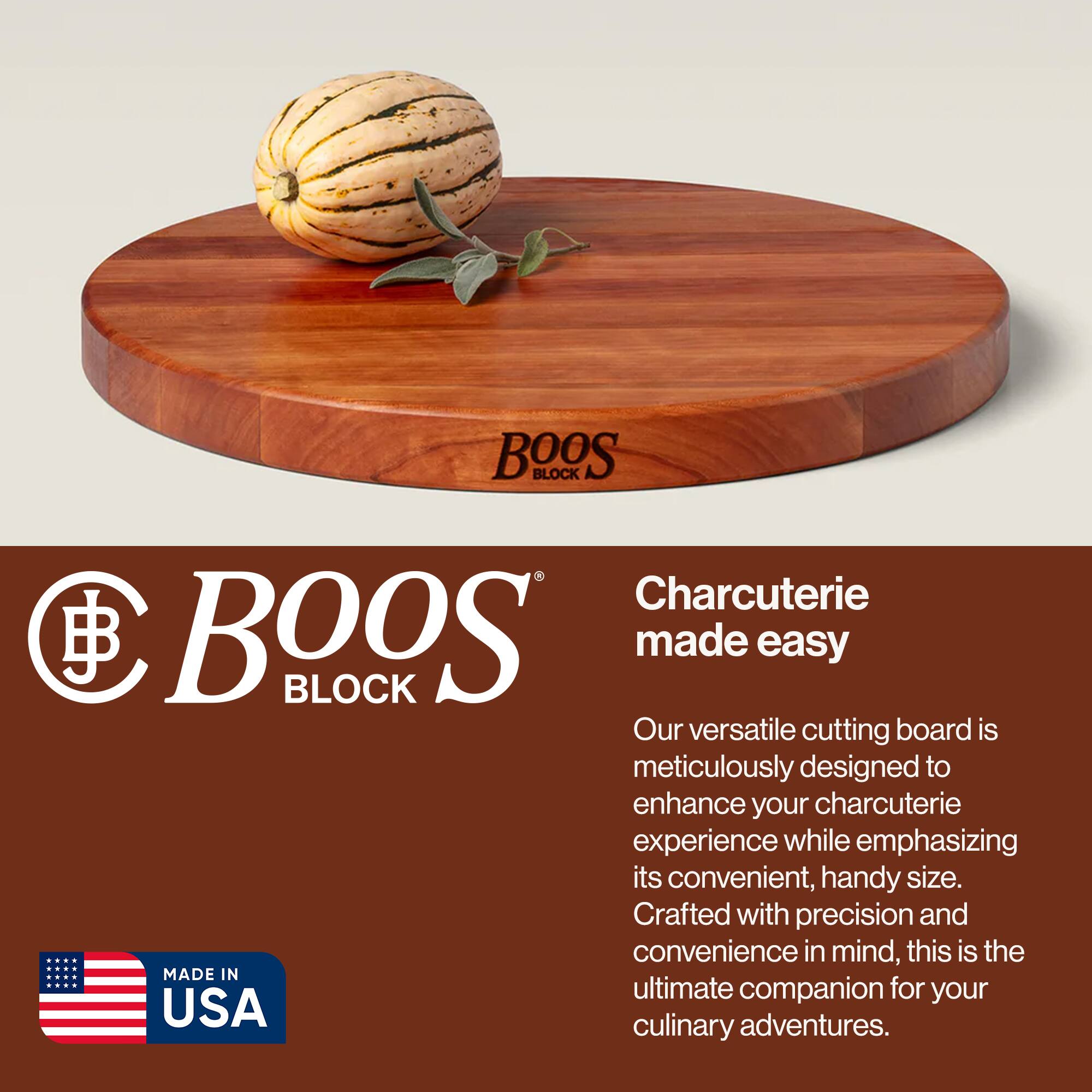 BOOS BLOCK Charcuterie made easy

Our versatile cutting board is meticulously designed to enhance your charcuterie experience while emphasizing its convenient, handy size. Crafted with precision and convenience in mind, this is the ultimate companion for your culinary adventures.

MADE IN USA