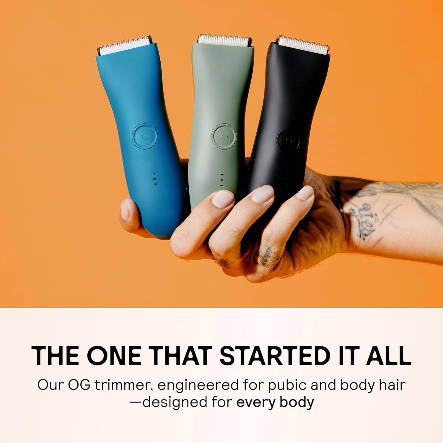 THE ONE THAT STARTED IT ALL  
Our OG trimmer, engineered for pubic and body hair  
—designed for every body