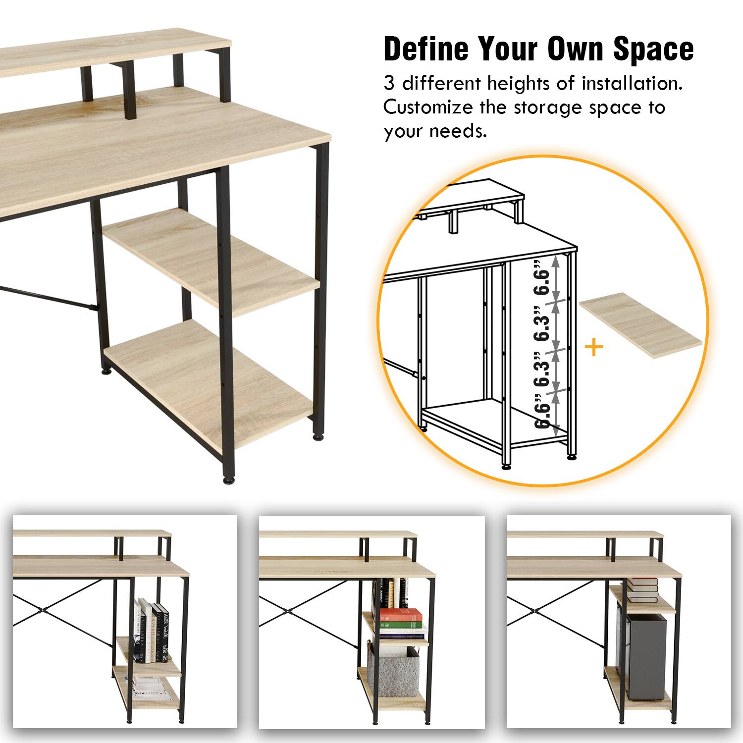 Define Your Own Space: 3 different heights of installation. Customize the storage space to your needs. 6.6" 6.3" 6.3" 6.6" +