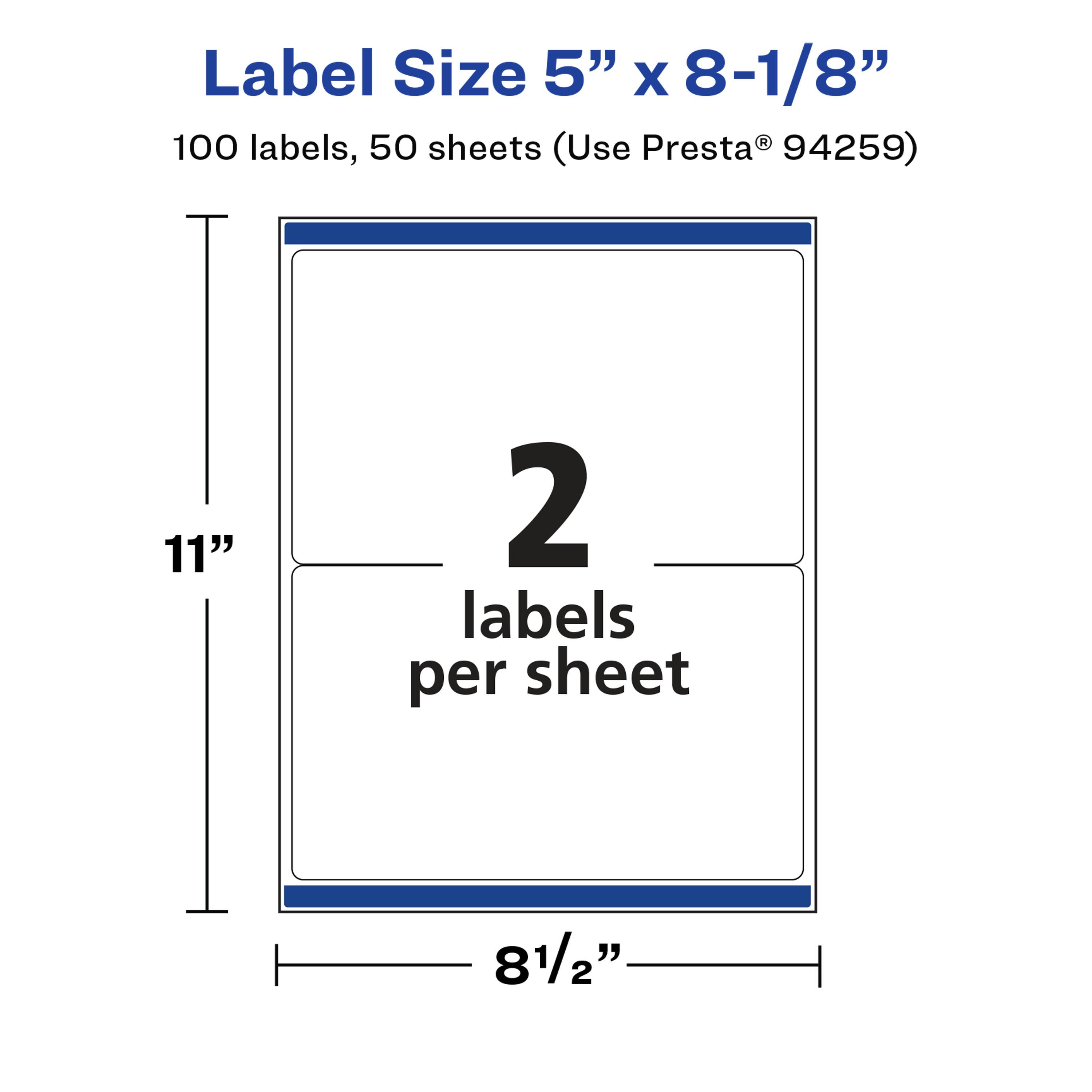 Label Size 5" x 8-1/8"  
100 labels, 50 sheets (Use Presta® 94259)  
11"  
2 labels per sheet  
8 1/2"
