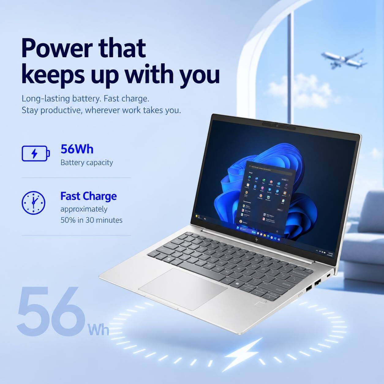 Power that keeps up with you  
Long-lasting battery. Fast charge. Stay productive, wherever work takes you.  

56Wh Battery capacity  
Fast Charge approximately 50% in 30 minutes