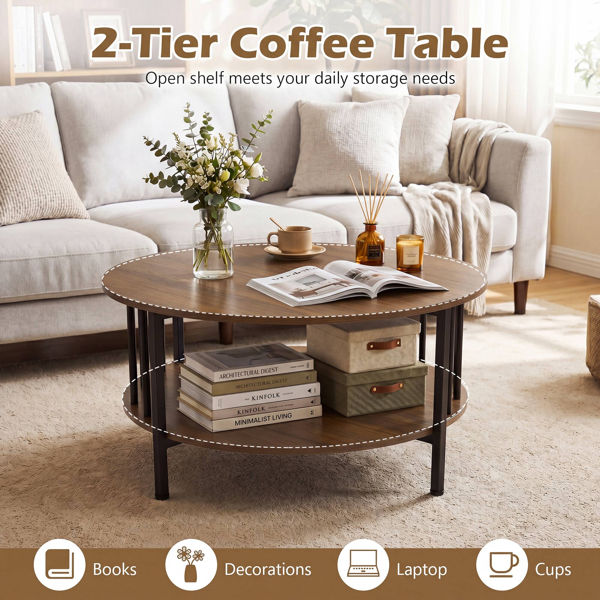 2-Tier Coffee Table  
Open shelf meets your daily storage needs

ARCHITECTURAL DIGEST  
ARCHITECTURAL DIGEST - KINFOLK  
KINFOLK MINIMALIST LIVING

3  
Books  
Decorations  
Laptop  
Cups