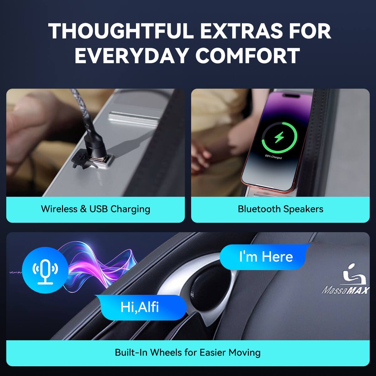 THOUGHTFUL EXTRAS FOR EVERYDAY COMFORT

- Wireless & USB Charging
- Bluetooth Speakers
- Hi, Alfi
- I'm Here
- Built-In Wheels for Easier Moving