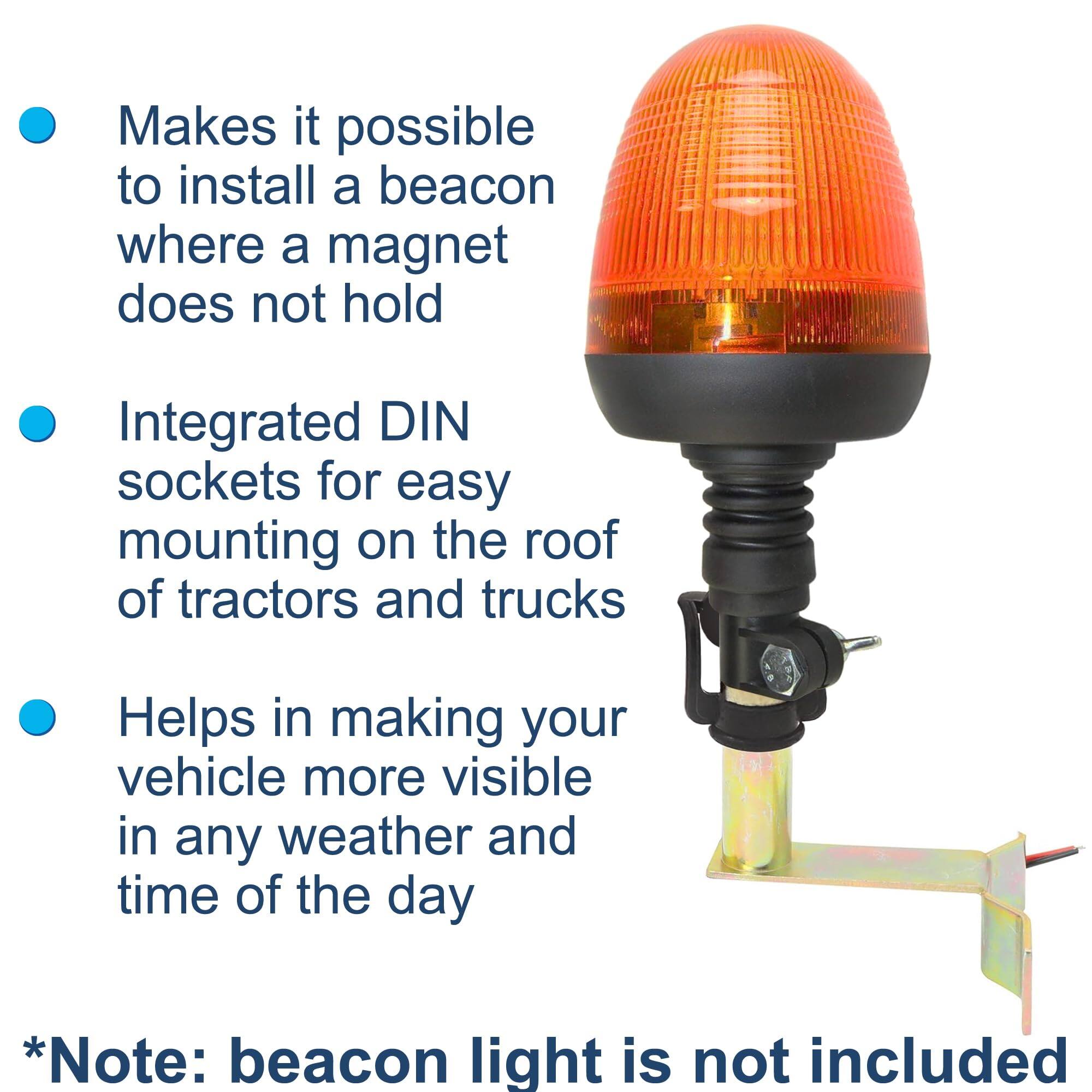 - Makes it possible to install a beacon where a magnet does not hold
- Integrated DIN sockets for easy mounting on the roof of tractors and trucks
- Helps in making your vehicle more visible in any weather and time of the day

*Note: beacon light is not included