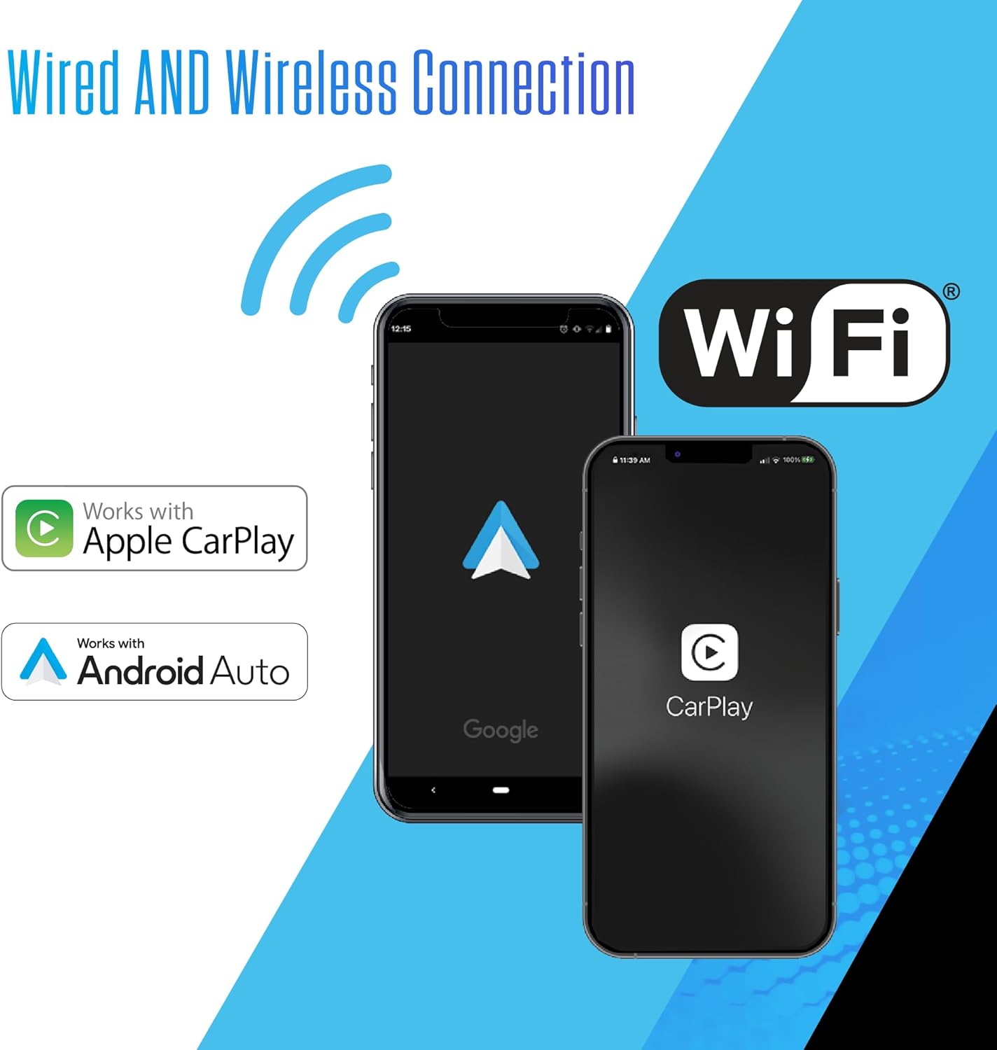 Wired AND Wireless Connection  
120 Wi-Fi  
R 12A IN - 1  
Works with Apple CarPlay  
Works with Android Auto  
Google CarPlay