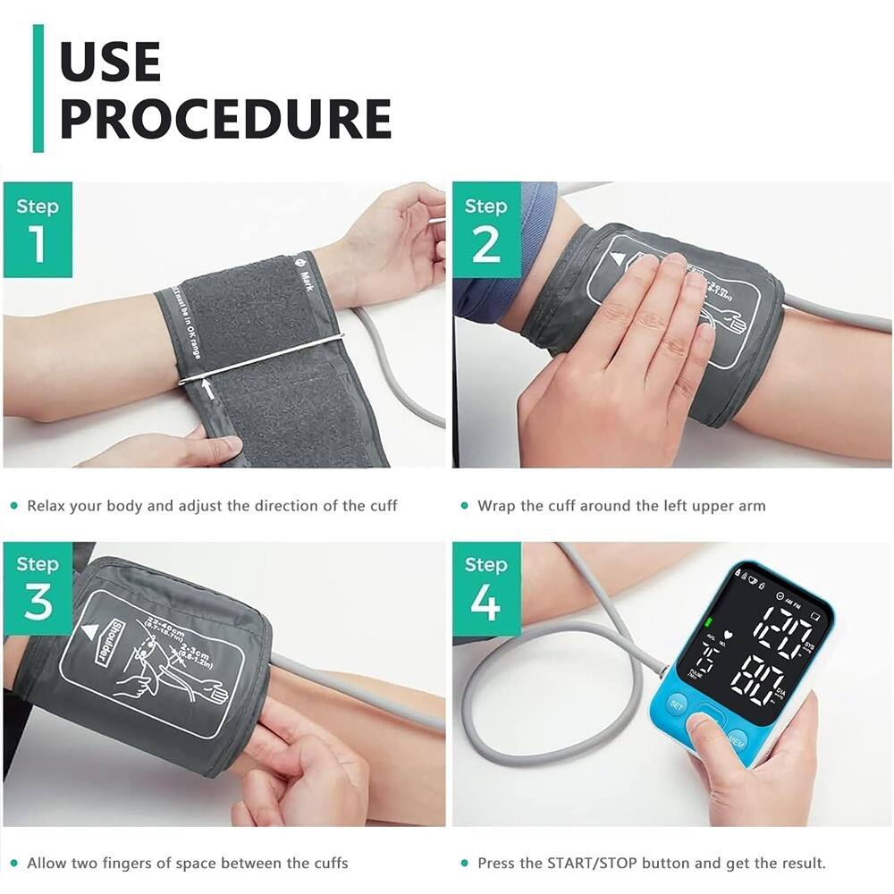 **USE PROCEDURE**

**Step 1**  
- Relax your body and adjust the direction of the cuff

**Step 2**  
- Wrap the cuff around the left upper arm

**Step 3**  
- Allow two fingers of space between the cuffs

**Step 4**  
- Press the START/STOP button and get the result.