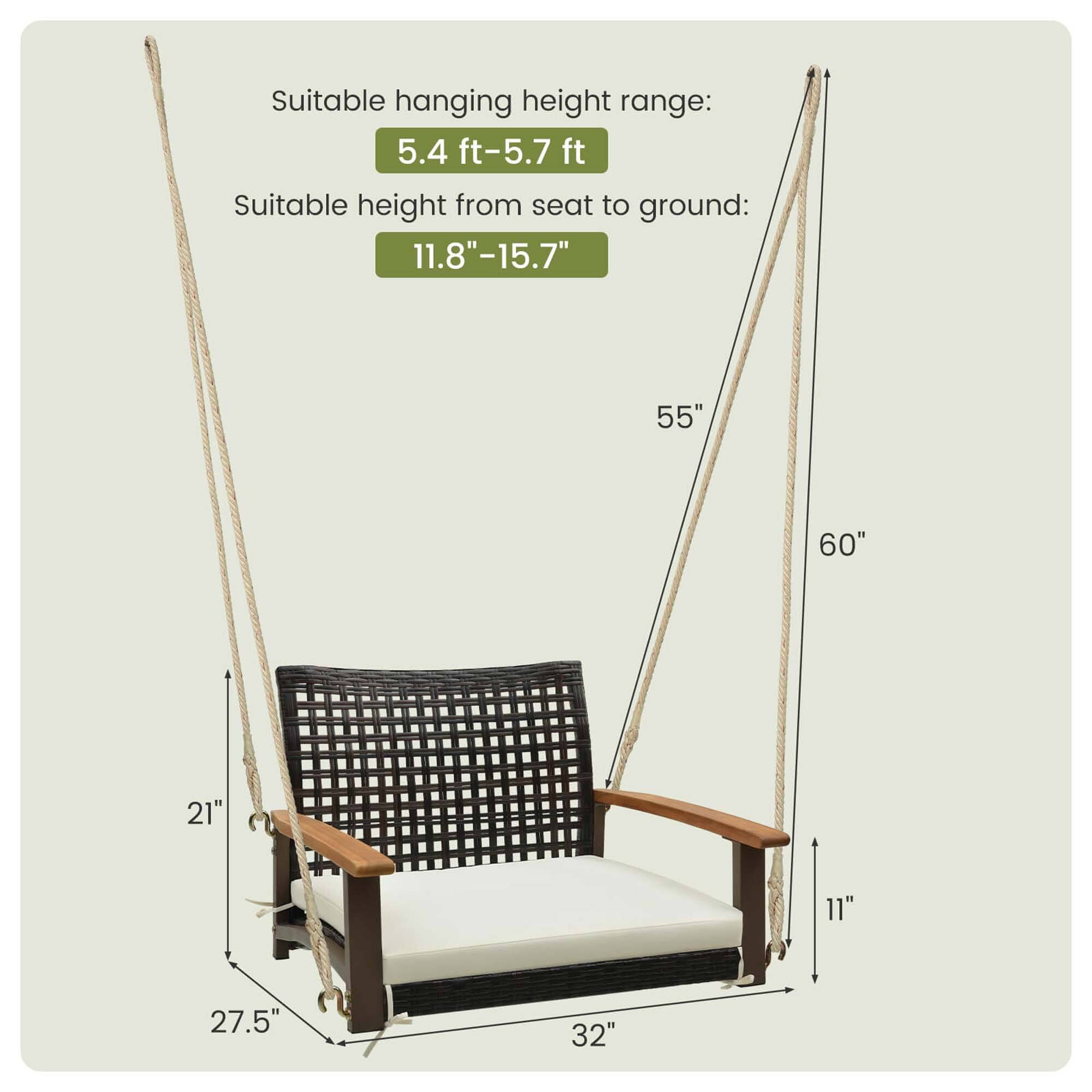 Suitable hanging height range: 5.4 ft-5.7 ft
Suitable height from seat to ground: 11.8"-15.7"
21"
11"
27.5"
32"
55"
60"