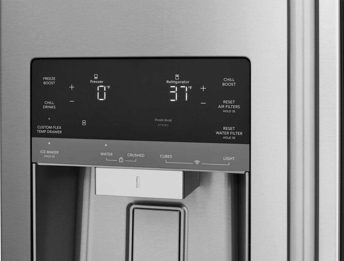 FREEZE BOOST  
CHILL DRINKS  
- Freezer *F  
37°F  
+  
-  
CHILL BOOST  
Refrigerator *F  
37°F  
+  
-  
AIR FILTERS  
HOLD 3S  
RESET  
WATER FILTER  
HOLD 3S  
RESET  
ICE MAKER  
HOLD 3S  
WATER  
CRUSHED  
CUBES  
LIGHT  
CUSTOM-FLEX TEMP DRAWER  
Fresh food  
37°F/3°C