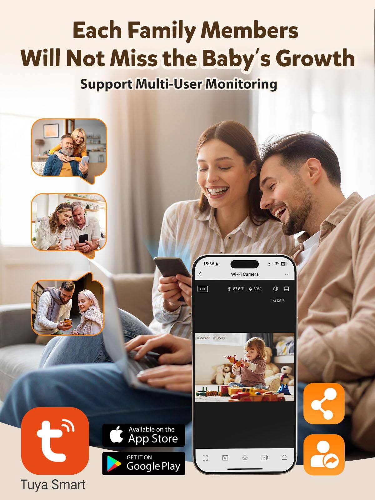 Each Family Members Will Not Miss the Baby's Growth  
Support Multi-User Monitoring  

Wi-Fi Camera: HD S38  
15:36  
63.8°F  
39%  
24 KB/S  
006/1  
16:35.20  

Tuya Smart  
Available on the App Store  
GET IT ON Google Play