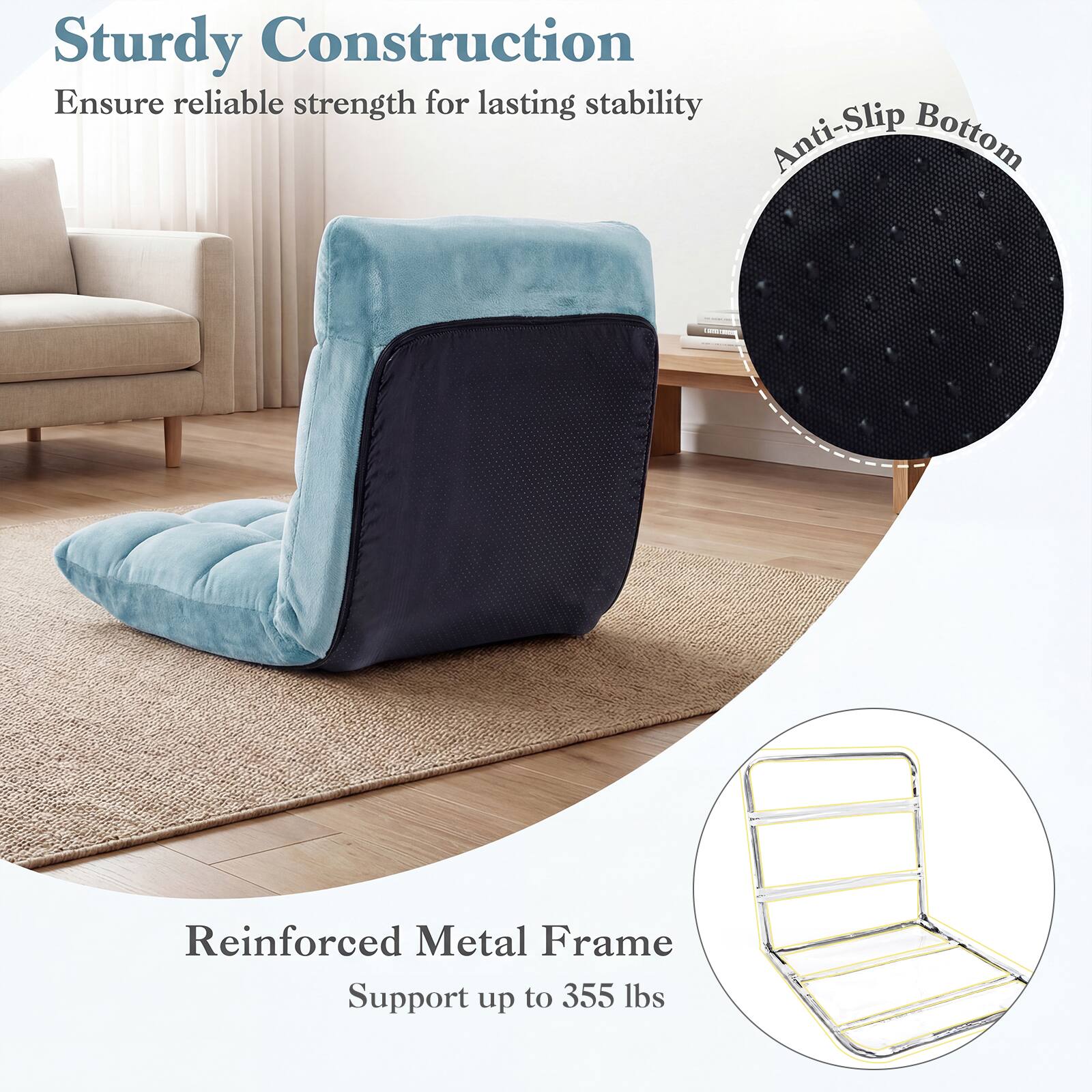 Sturdy Construction  
Ensure reliable strength for lasting stability  

Anti-Slip Bottom  

Reinforced Metal Frame  
Support up to 355 lbs
