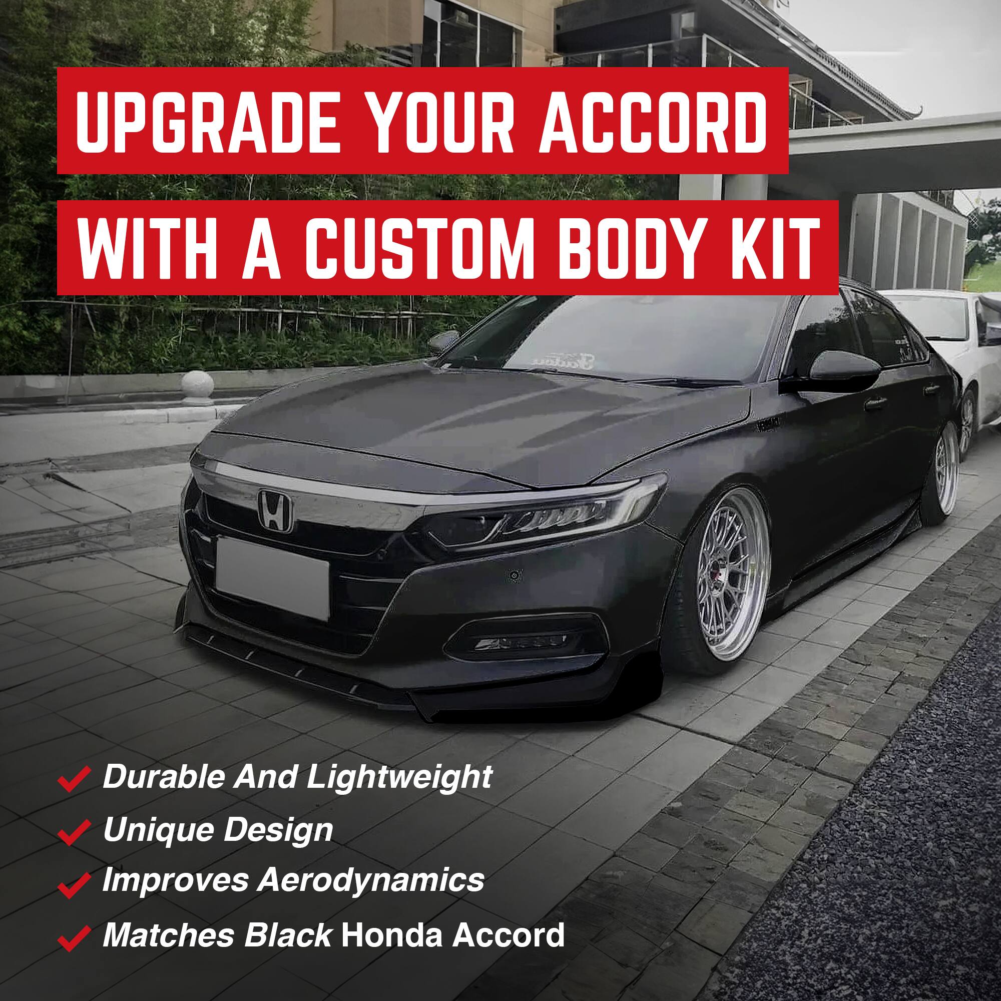 UPGRADE YOUR ACCORD WITH A CUSTOM BODY KIT

- Durable And Lightweight
- Unique Design
- Improves Aerodynamics
- Matches Black Honda Accord