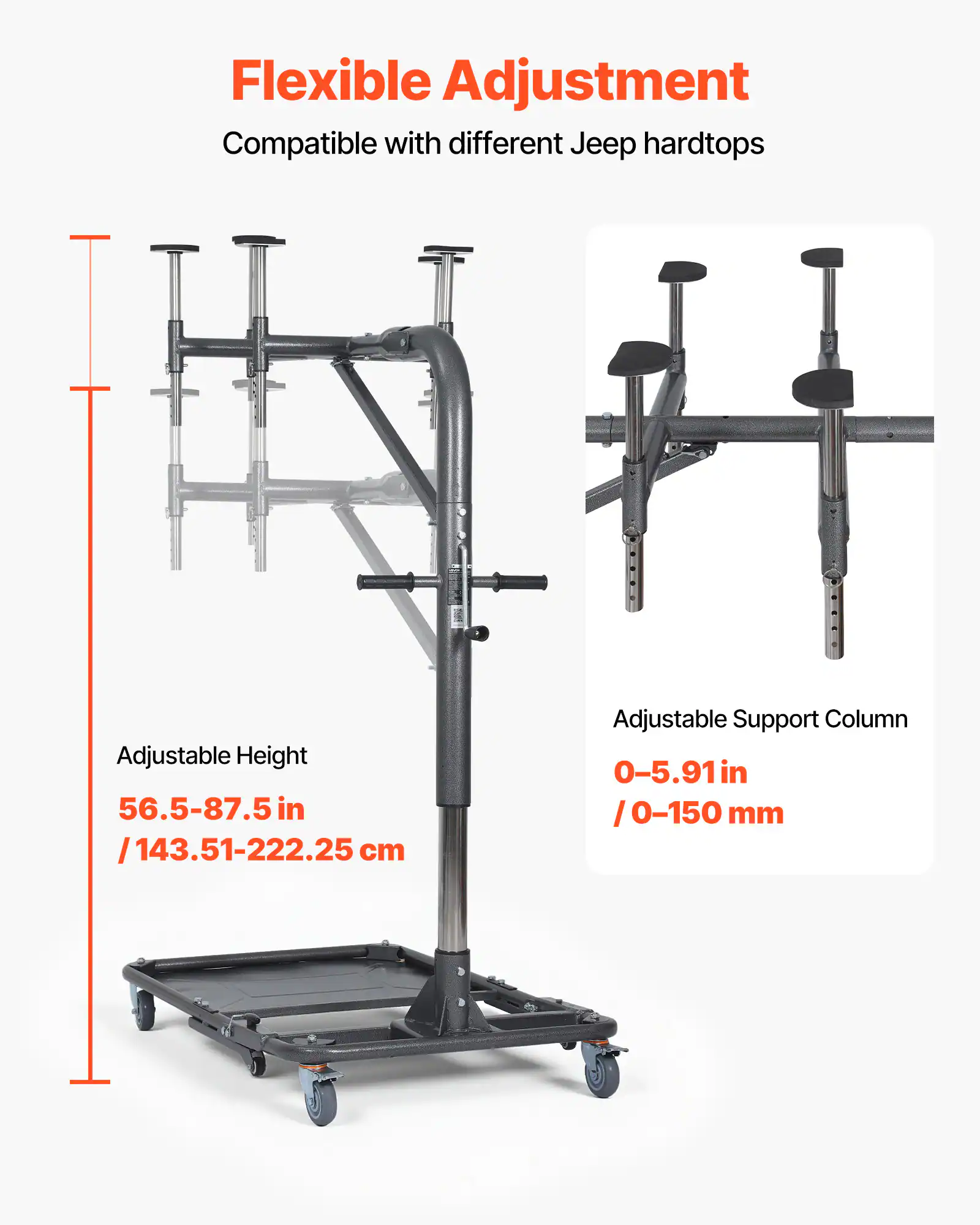 Flexible Adjustment  
Compatible with different Jeep hardtops  

Adjustable Height  
56.5-87.5 in / 143.51-222.25 cm  

Adjustable Support Column  
0-5.91 in / 0-150 mm