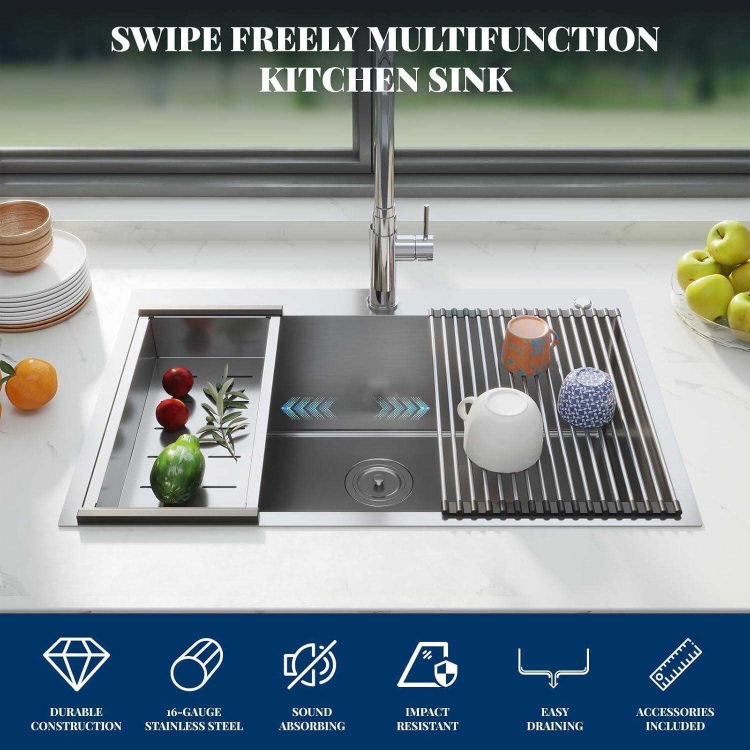 SWIPE FREELY MULTIFUNCTION KITCHEN SINK

- DURABLE CONSTRUCTION
- 16-GAUGE STAINLESS STEEL
- SOUND ABSORBING
- IMPACT RESISTANT
- EASY DRAINING
- ACCESSORIES INCLUDED