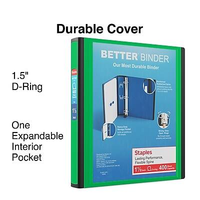 Durable Cover  
1.5" D-Ring  
BETTER BINDER  
Our Most Durable Binder  

One Expandable Interior Pocket  

Staples  
Lasting Performance, Flexible Spine  
1/2" w.D  
400