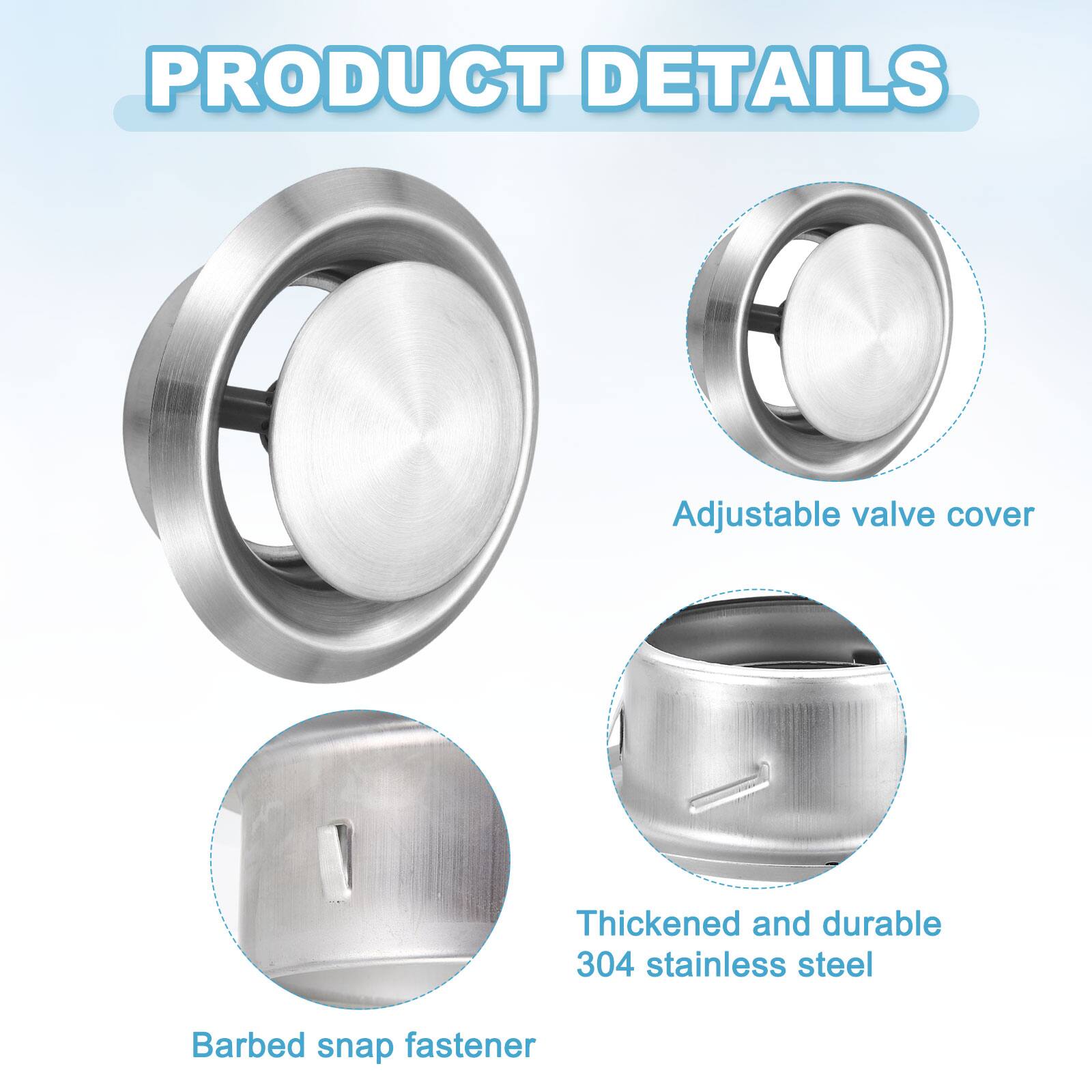 PRODUCT DETAILS

- Adjustable valve cover
- Thickened and durable 304 stainless steel
- Barbed snap fastener