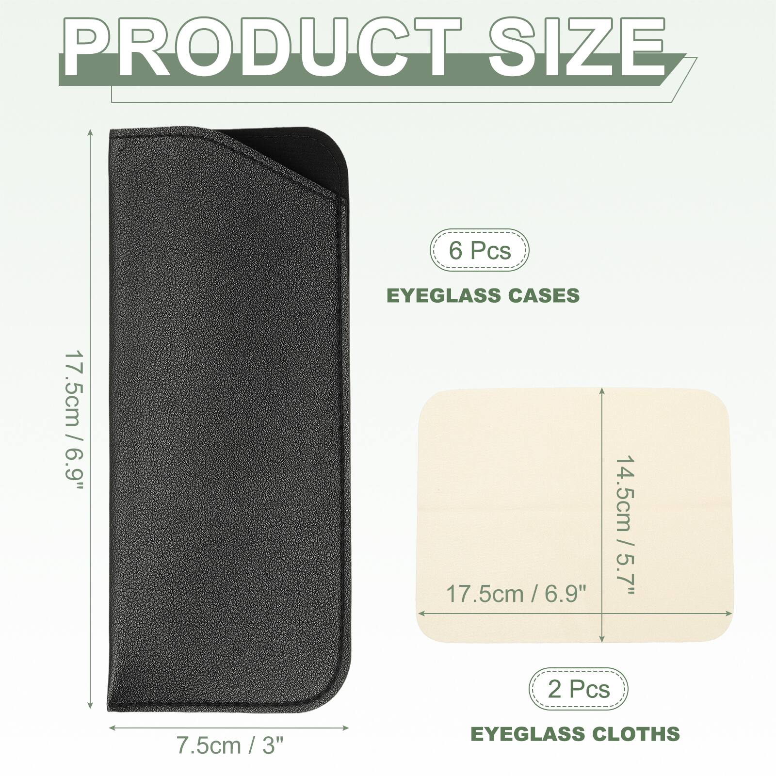 PRODUCT SIZE

6 Pcs
EYEGLASS CASES
17.5cm / 6.9"
7.5cm / 3"

2 Pcs
EYEGLASS CLOTHS
14.5cm / 5.7"
17.5cm / 6.9"