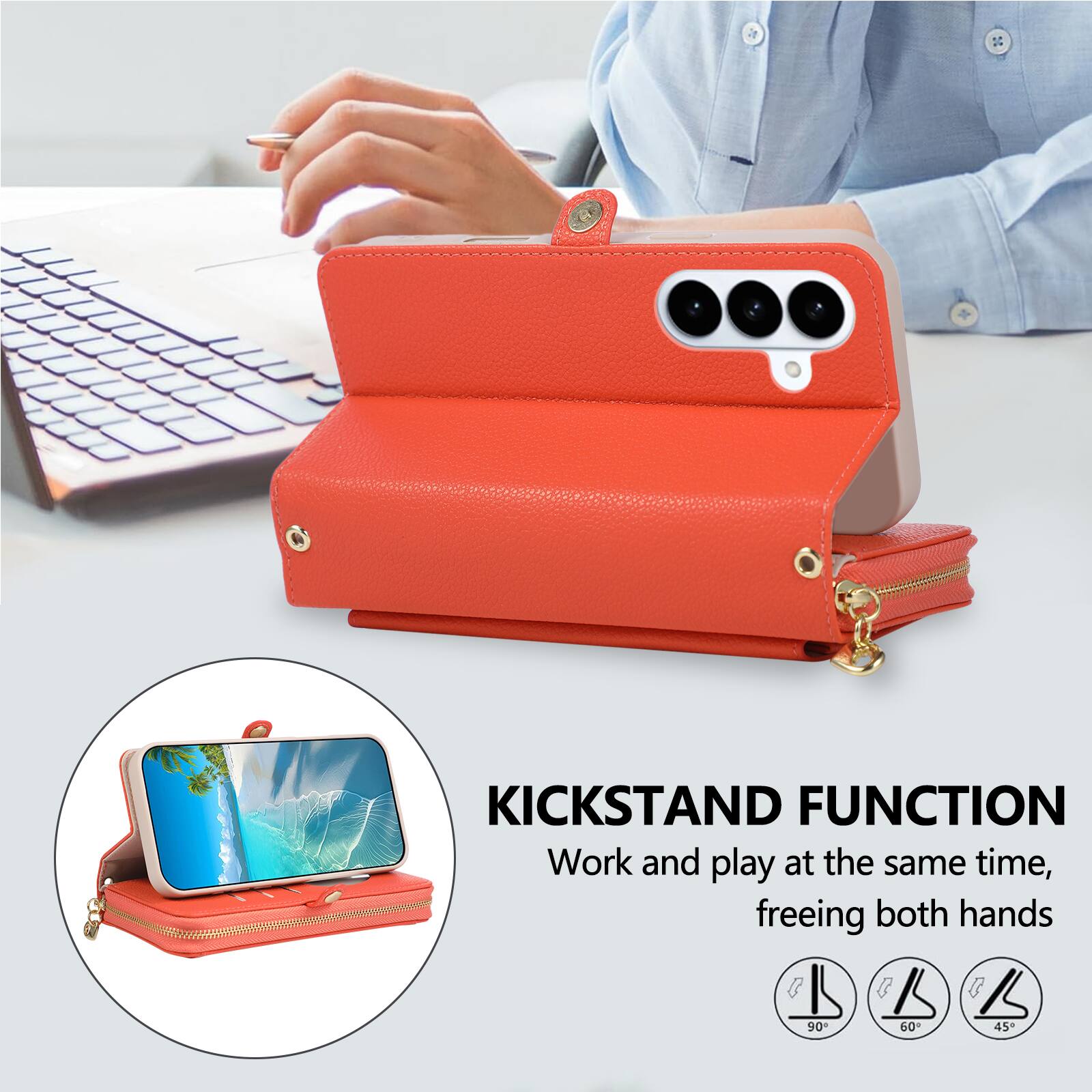 KICKSTAND FUNCTION  
Work and play at the same time, freeing both hands  

90°  
60°  
45°